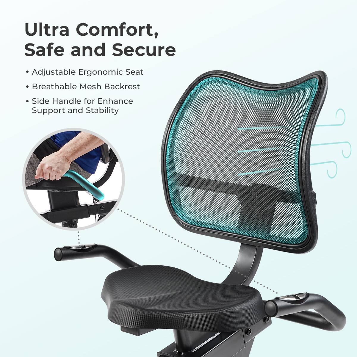 Ultra Comfort, Safe and Secure

Adjustable Ergonomic Seat
Breathable Mesh Backrest
Side Handle for Enhance Support and Stability