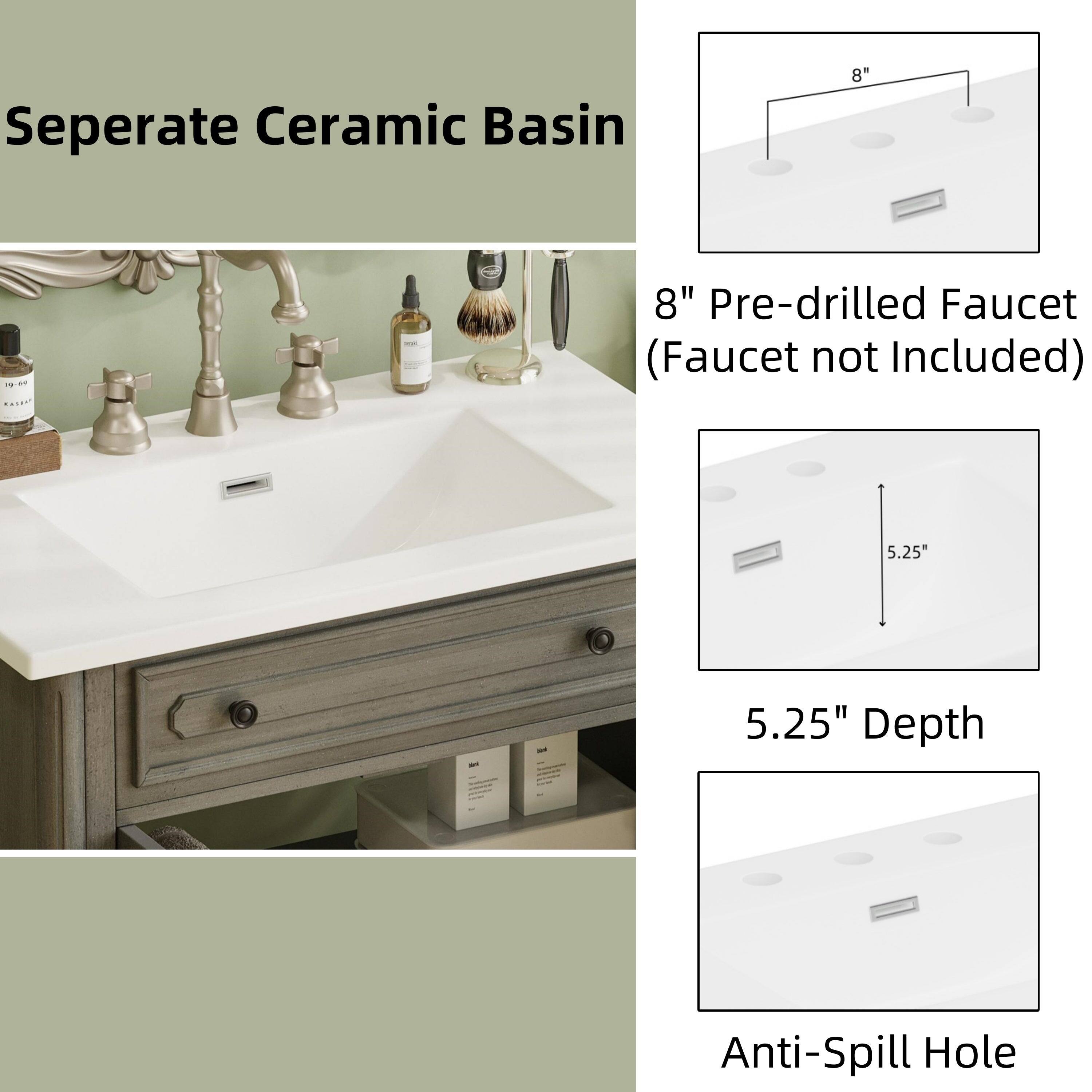 Seperate Ceramic Basin

8" Pre-drilled Faucet (Faucet not Included)

5.25" Depth

Anti-Spill Hole