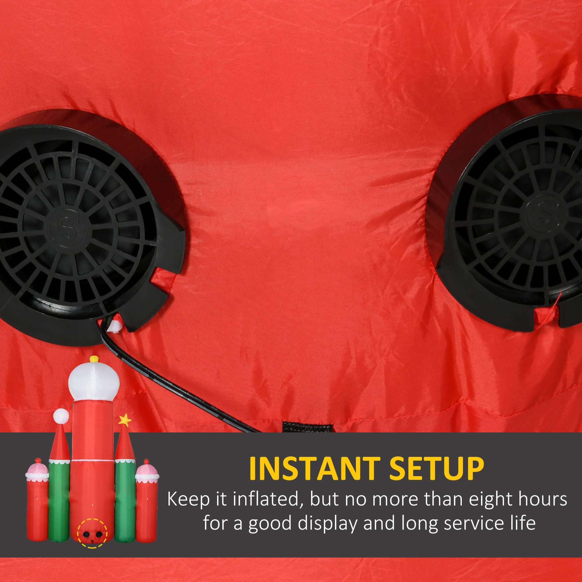 INSTANT SETUP  
Keep it inflated, but no more than eight hours for a good display and long service life