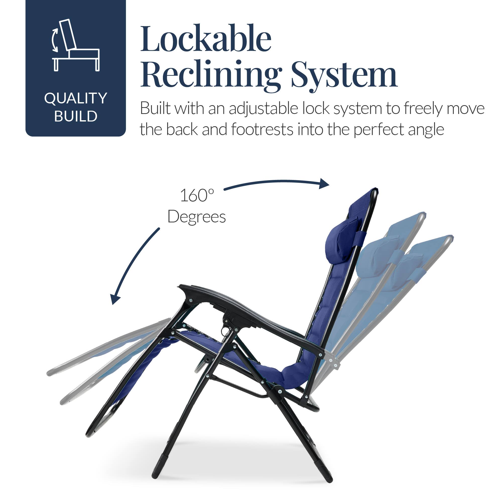 Lockable Reclining System

QUALITY BUILD

Built with an adjustable lock system to freely move the back and footrests into the perfect angle

160° Degrees