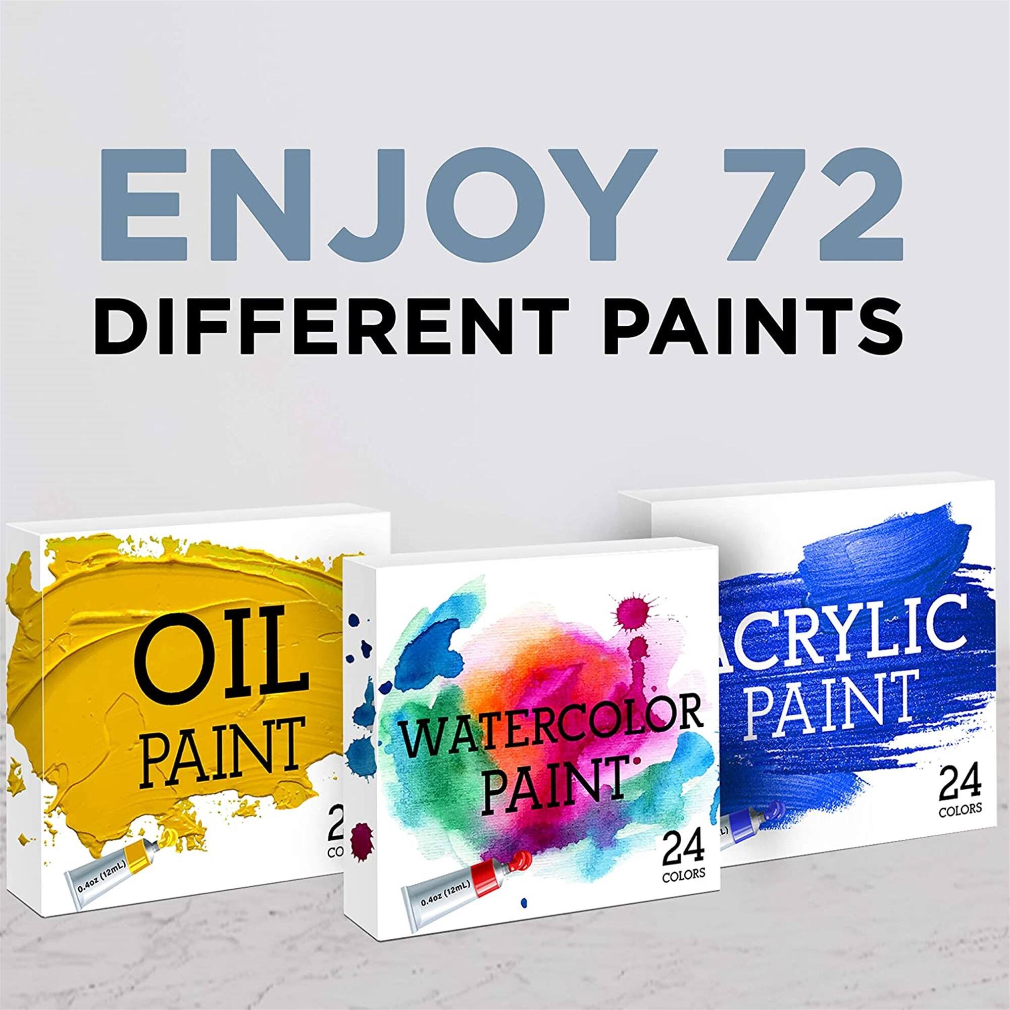 ENJOY 72 DIFFERENT PAINTS OIL PAINT WATERCOLOR PAINT CRYLIC PAINT 24 COLORS 24 COLORS 24 COLORS 0.4oz (12mL) 0.4oz (12mL) 0.4oz (12mL)