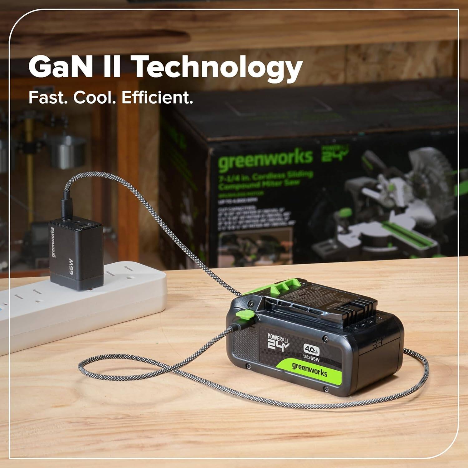 GaN II Technology  
Fast. Cool. Efficient.  

greenworks  
24V  
4.0Ah  
POWERALL  
greenworks