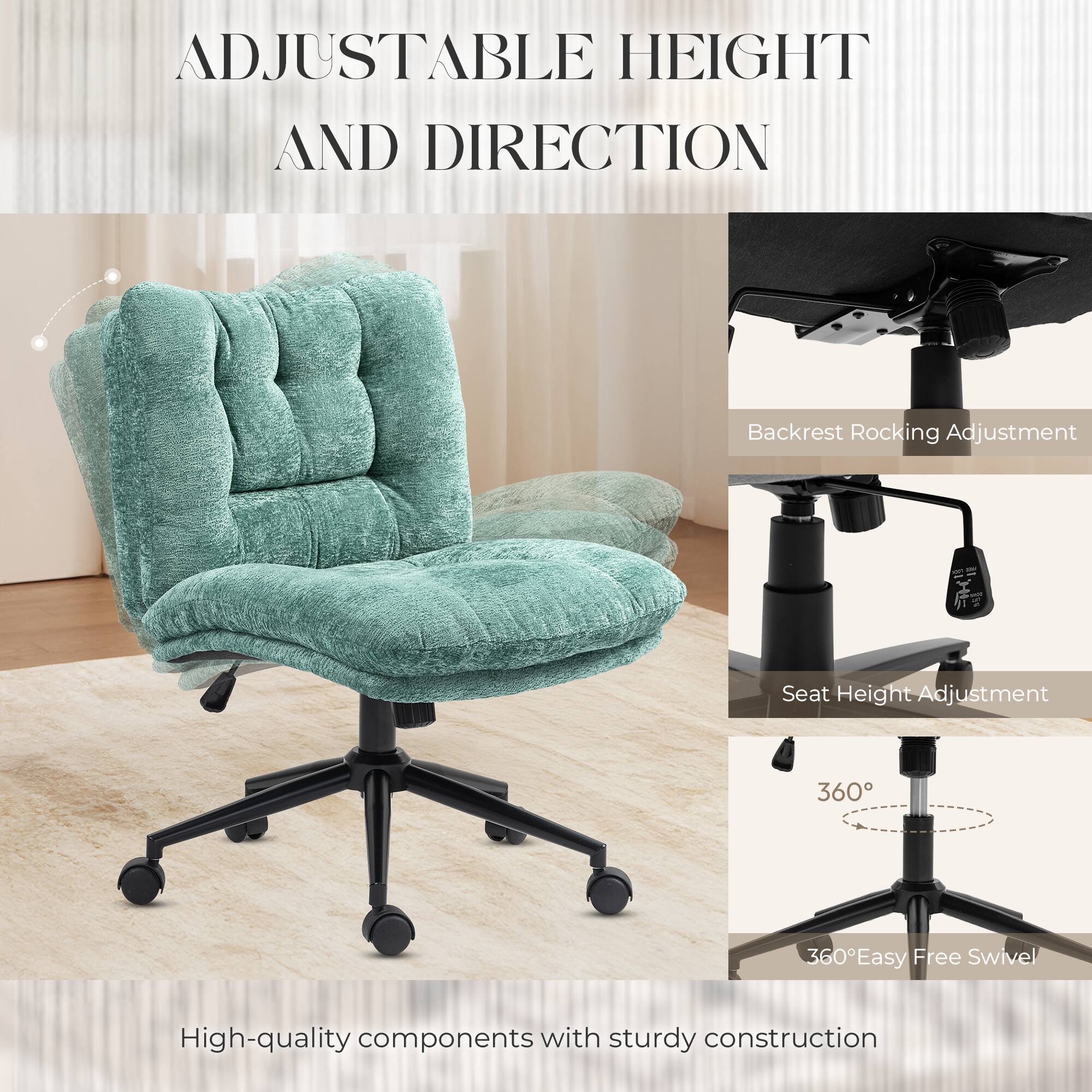 ADJUSTABLE HEIGHT AND DIRECTION

Backrest Rocking Adjustment
Seat Height Adjustment
360°
360° Easy Free Swivel

High-quality components with sturdy construction