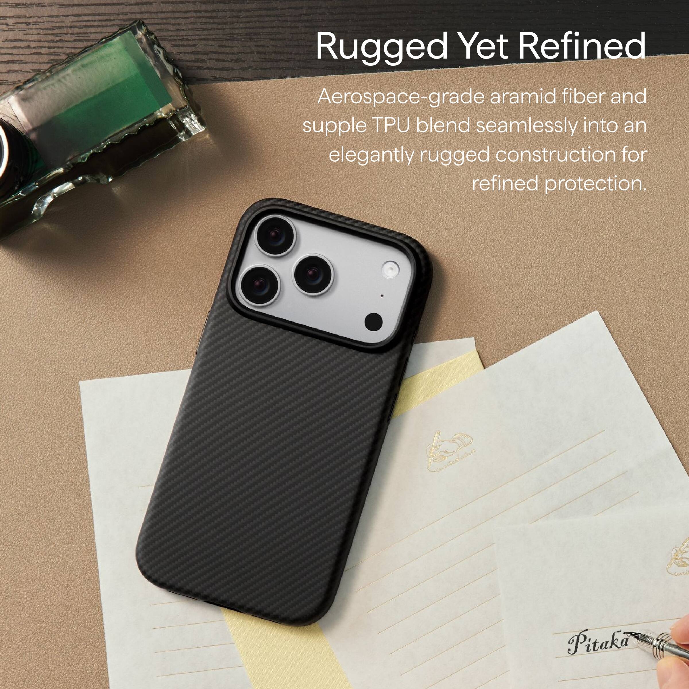 Rugged Yet Refined

Aerospace-grade aramid fiber and supple TPU blend seamlessly into an elegantly rugged construction for refined protection.

Pitaka