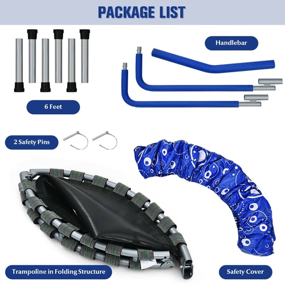 PACKAGE LIST

- Handlebar
- 6 Feet
- 2 Safety Pins
- Trampoline in Folding Structure
- Safety Cover