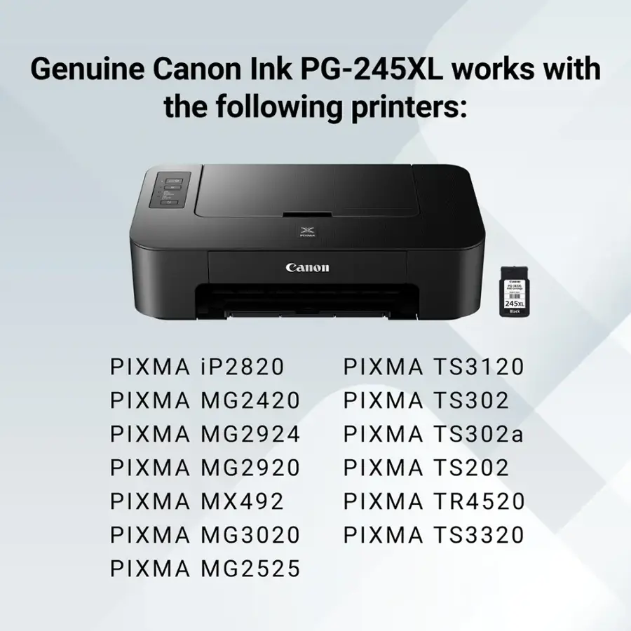 Genuine Canon Ink PG-245XL works with the following printers:

* Canon I PIXMA iP2820
* PIXMA TS3120
* PIXMA MG2420
* PIXMA TS302
* PIXMA MG2924
* PIXMA TS302a
* PIXMA MG2920
* PIXMA TS202
* PIXMA MX492
* PIXMA TR4520
* PIXMA MG3020
* PIXMA TS3320
* PIXMA MG2525