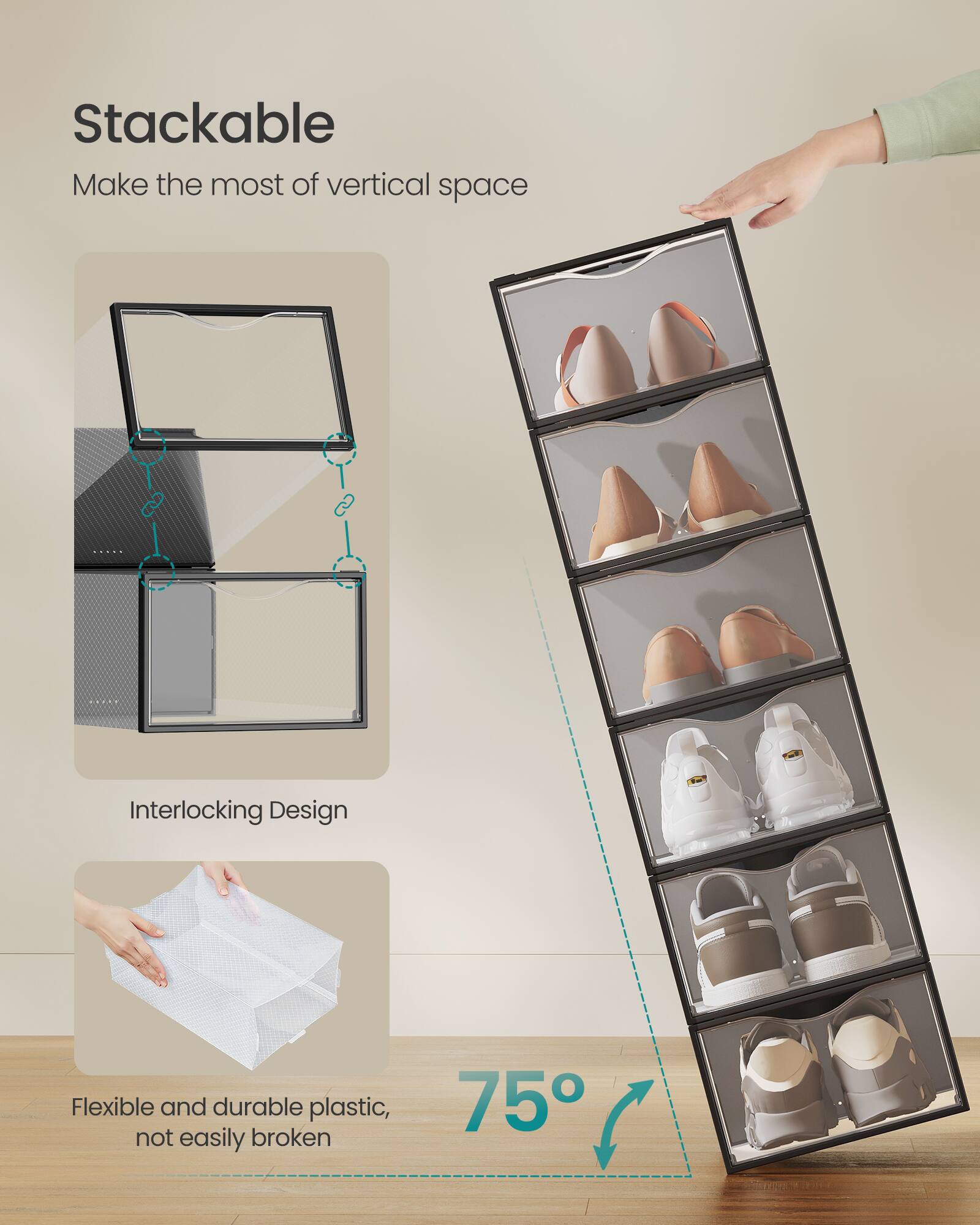 Stackable  
Make the most of vertical space  

Interlocking Design  

Flexible and durable plastic, not easily broken  

75°