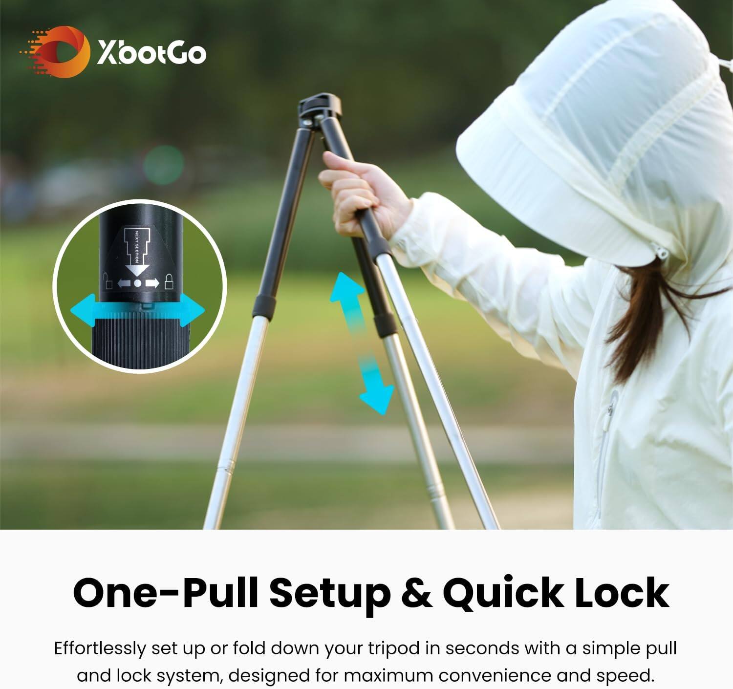 XootGo

One-Pull Setup & Quick Lock

Effortlessly set up or fold down your tripod in seconds with a simple pull and lock system, designed for maximum convenience and speed.
