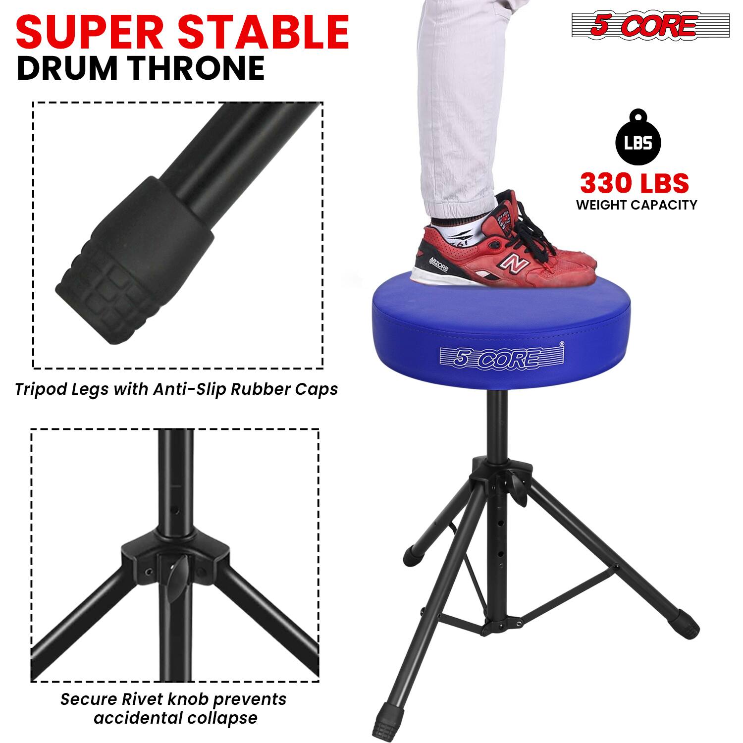 SUPER STABLE DRUM THRONE

5 CORE

330 LBS WEIGHT CAPACITY

Tripod Legs with Anti-Slip Rubber Caps

Secure Rivet knob prevents accidental collapse