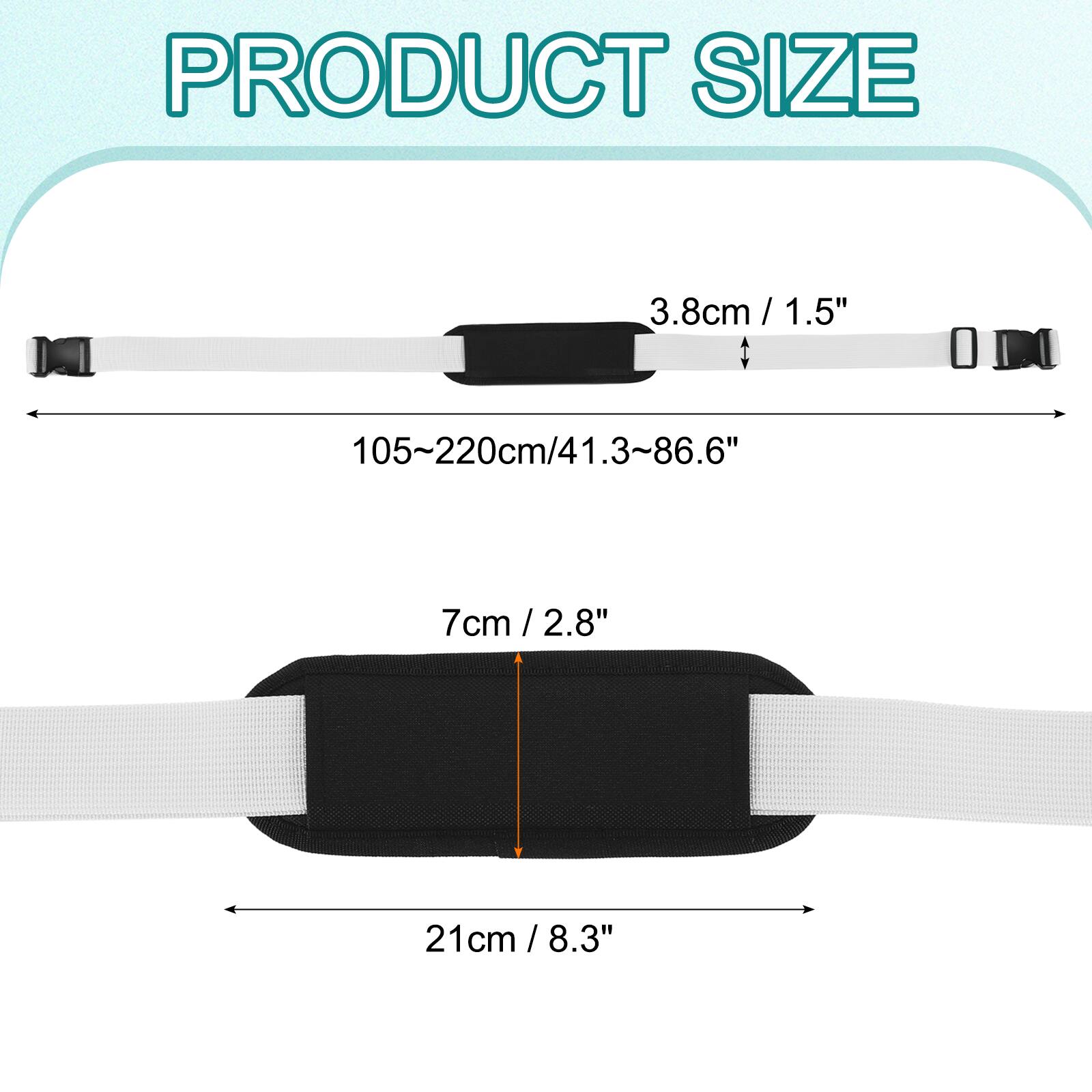 PRODUCT SIZE

3.8cm / 1.5"

105~220cm / 41.3~86.6"

7cm / 2.8"

21cm / 8.3"