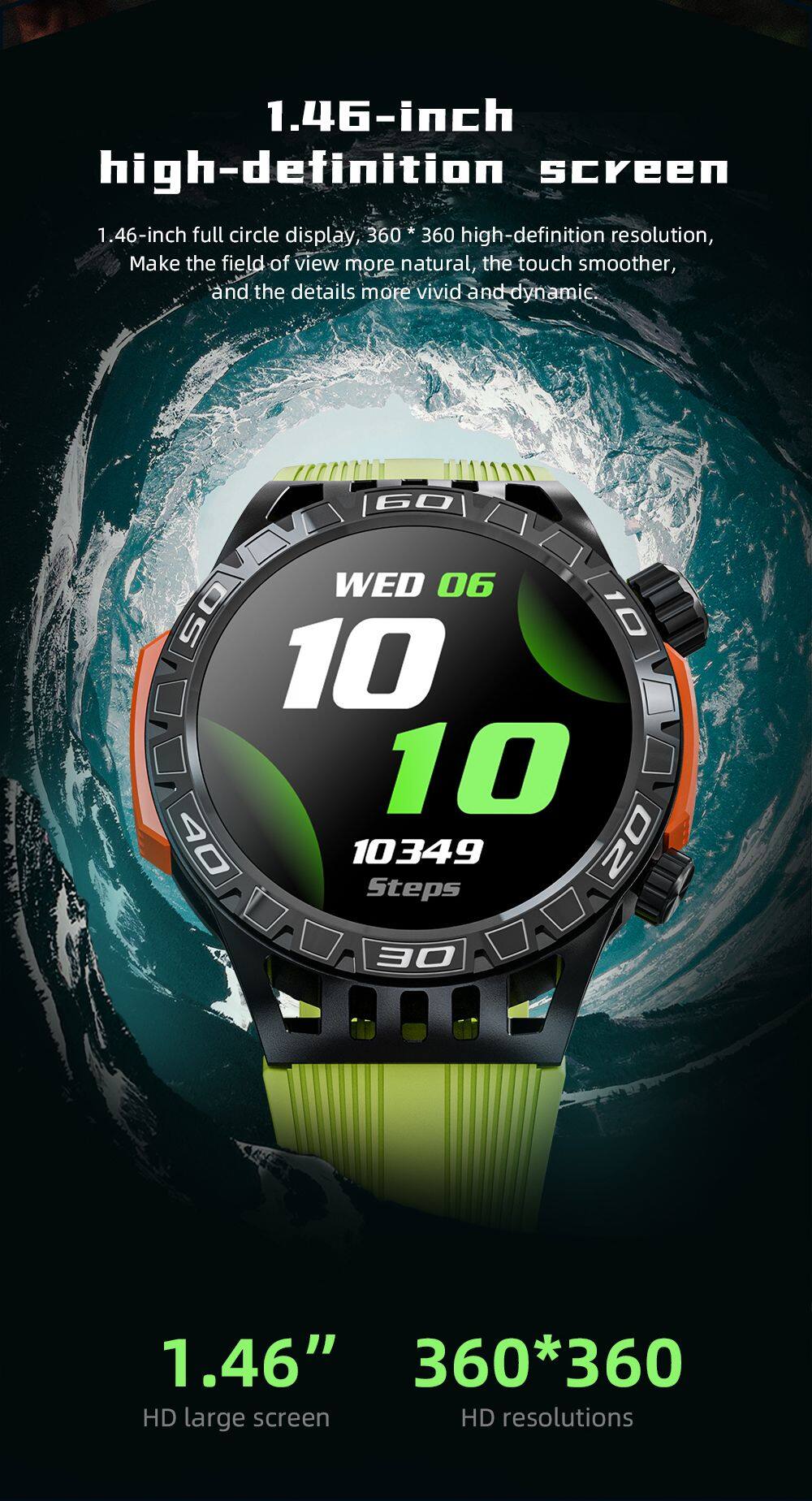 1.46-inch high-definition screen

1.46-inch full circle display, 360*360 high-definition resolution, Make the field of view more natural, the touch smoother, and the details more vivid and dynamic

6 SOVOV OS

WED 06

10

10349 Steps

1.46" 360*360 HD large screen HD resolutions