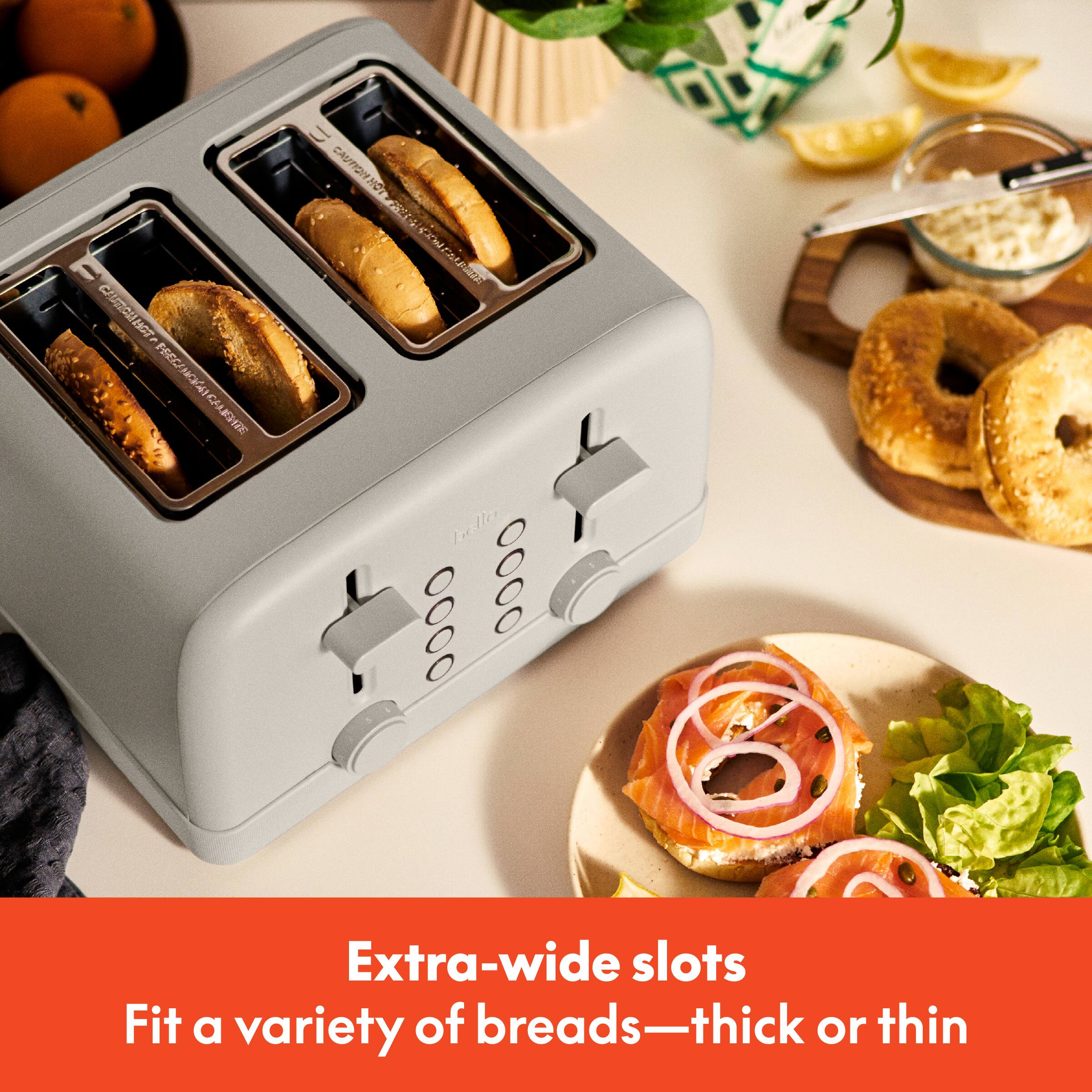 Extra-wide slots
Fit a variety of breads—thick or thin