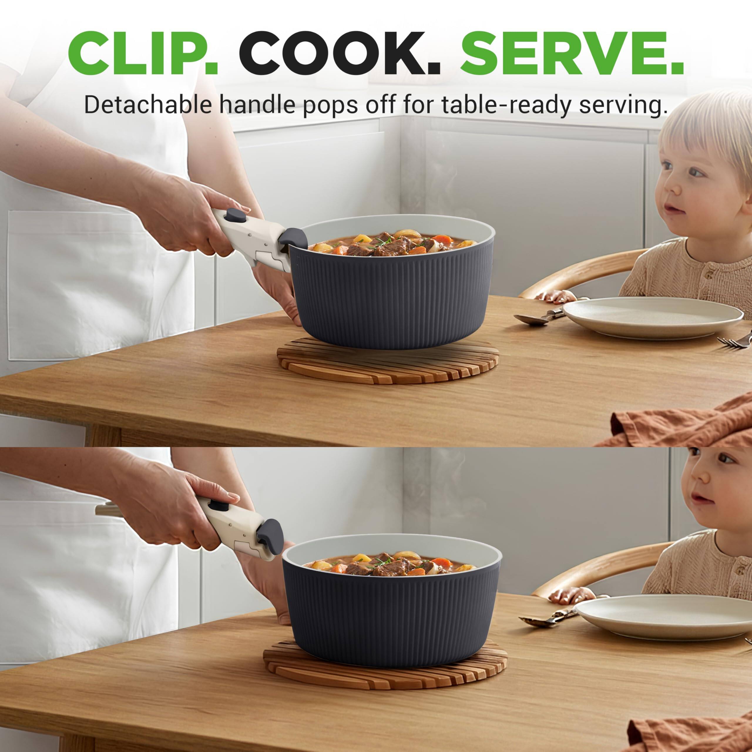 CLIP. COOK. SERVE.  
Detachable handle pops off for table-ready serving.