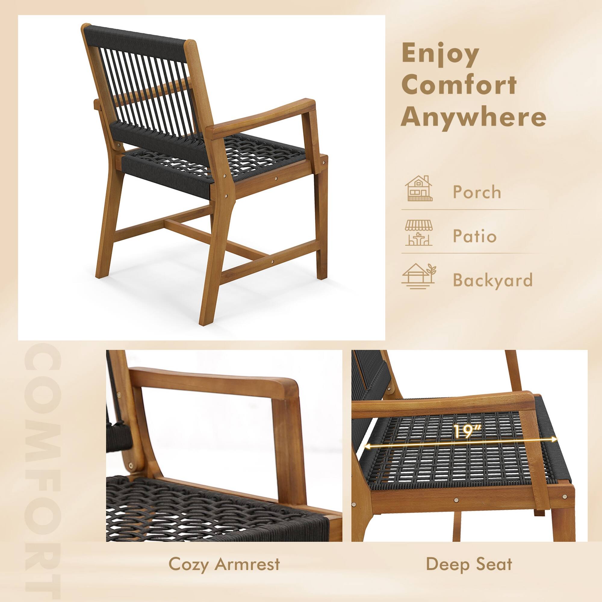 Enjoy Comfort Anywhere

Porch  
Patio  
Backyard  

COMFORT  

Cozy Armrest  

Deep Seat  
19" Deep Seat