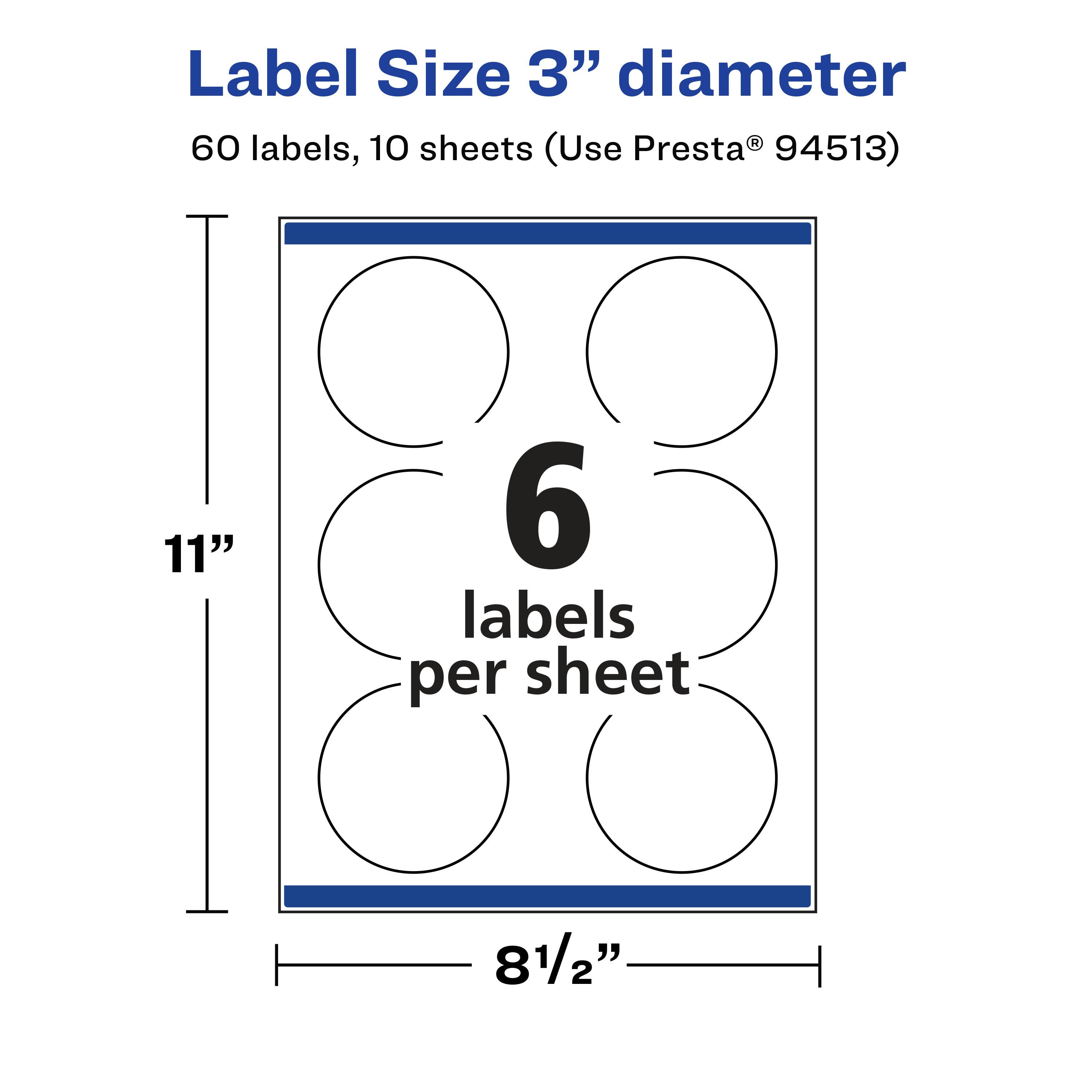 Label Size 3" diameter  
60 labels, 10 sheets (Use Presta® 94513)  
11"  
6 labels per sheet  
8½"