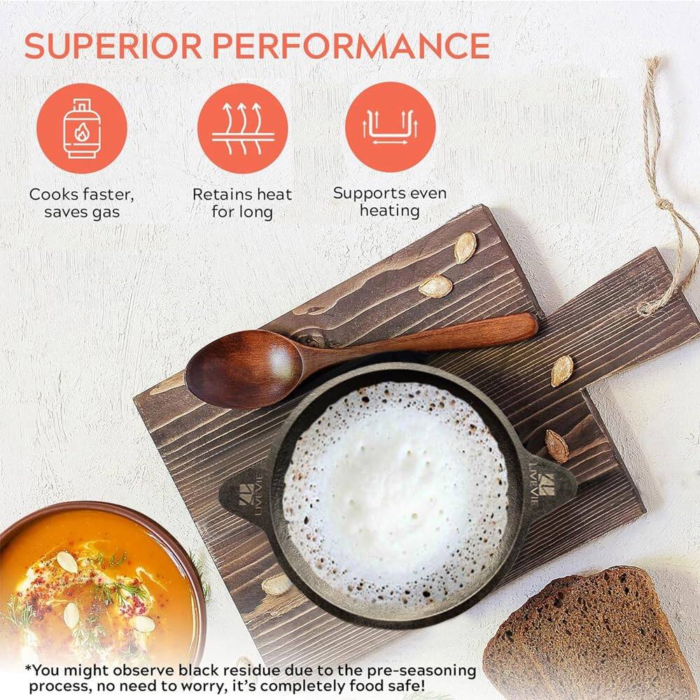 **SUPERIOR PERFORMANCE**

- Cooks faster, saves gas
- Retains heat for long
- Supports even heating

*You might observe black residue due to the pre-seasoning process, no need to worry, it's completely food safe!