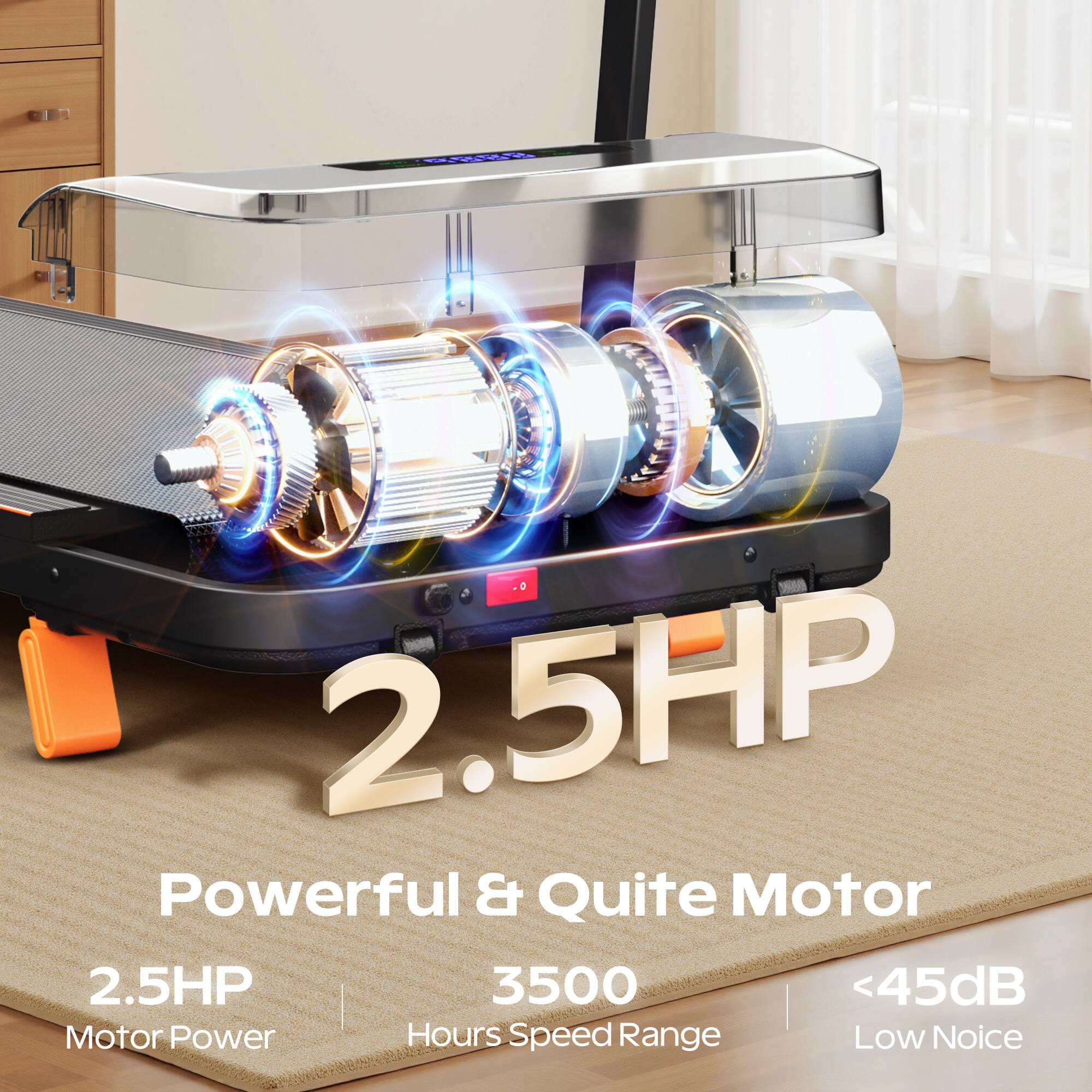 2.5HP Powerful & Quite Motor  
2.5HP Motor Power  
3500 Hours Speed Range  
<45dB Low Noise