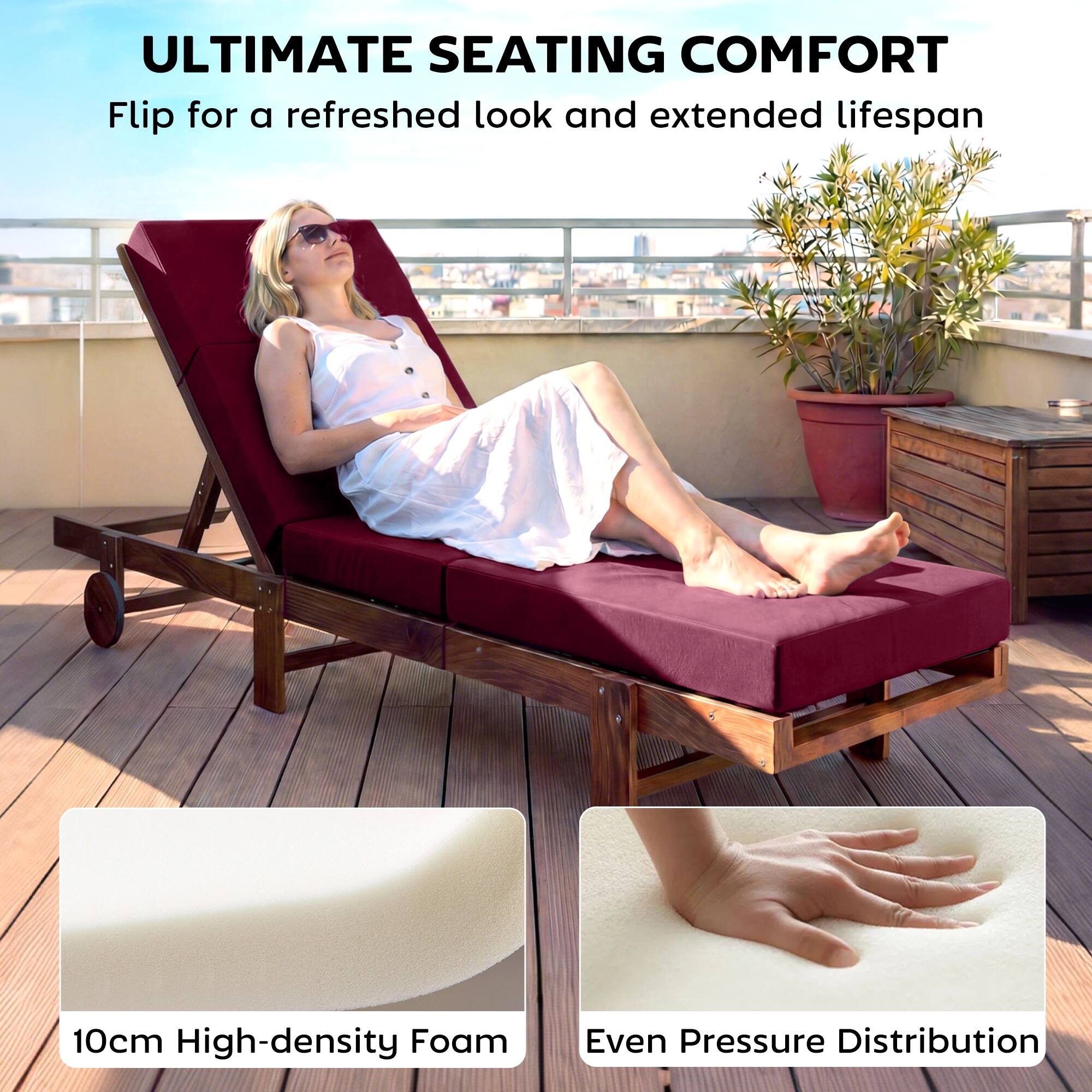 ULTIMATE SEATING COMFORT  
Flip for a refreshed look and extended lifespan  

10cm High-density Foam  
Even Pressure Distribution