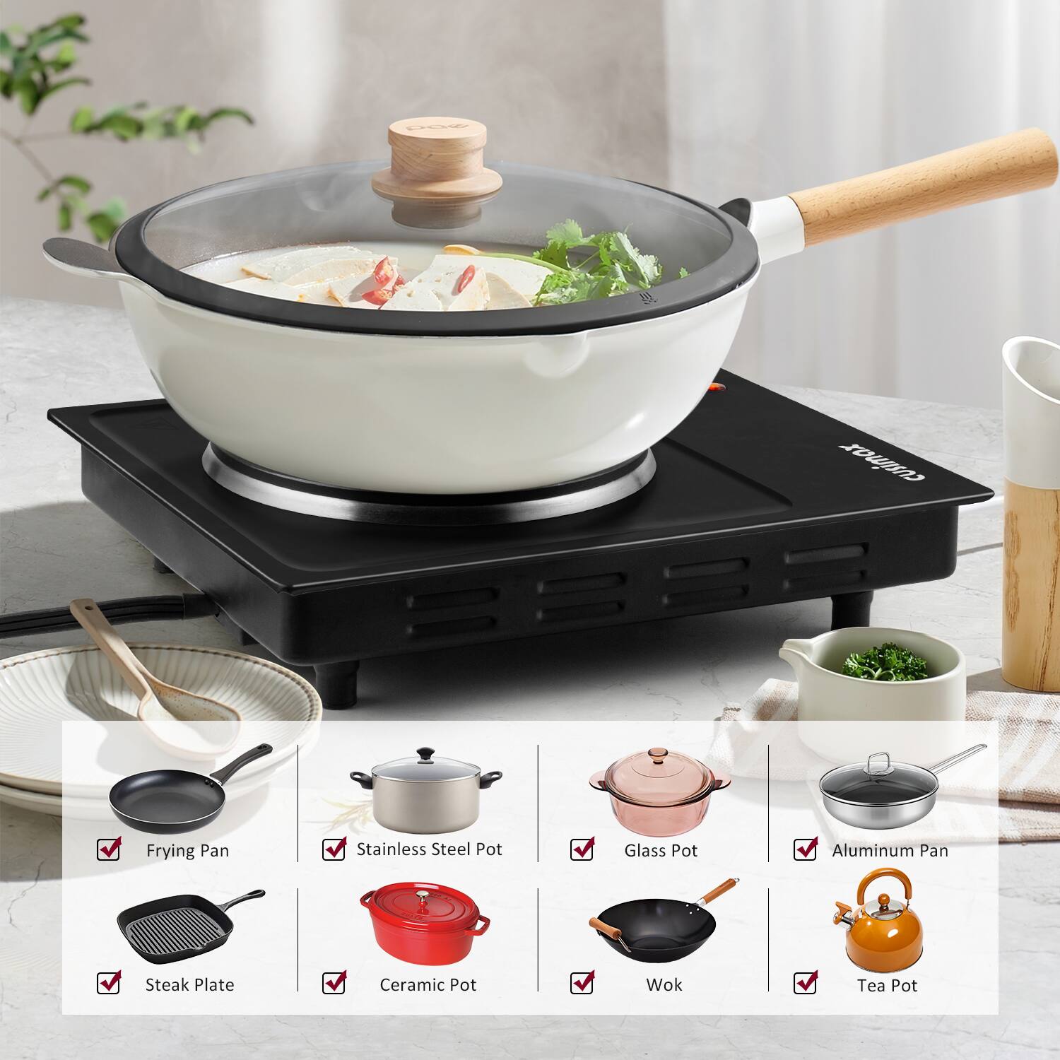 - Frying Pan
- Stainless Steel Pot
- Glass Pot
- Aluminum Pan
- Steak Plate
- Ceramic Pot
- Wok
- Tea Pot