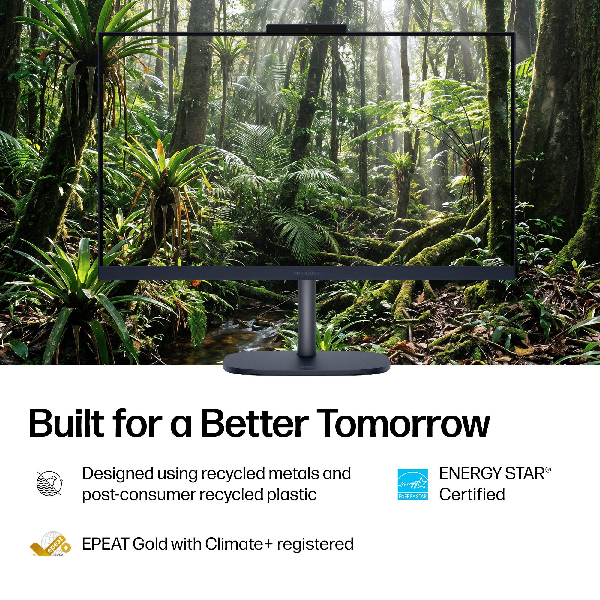 Built for a Better Tomorrow  
Designed using recycled metals and post-consumer recycled plastic  
ENERGY STAR® Certified  
EPEAT Gold with Climate+ registered