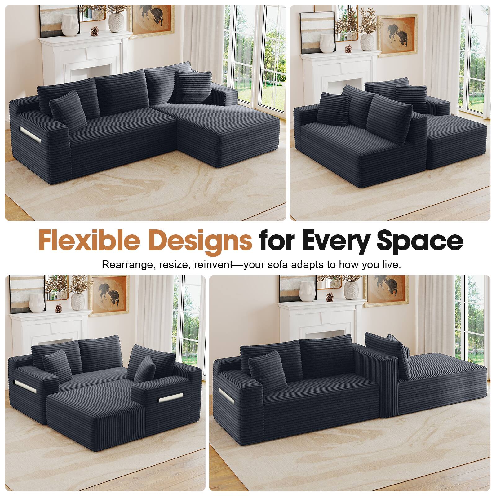Flexible Designs for Every Space  
Rearrange, resize, reinvent—your sofa adapts to how you live.