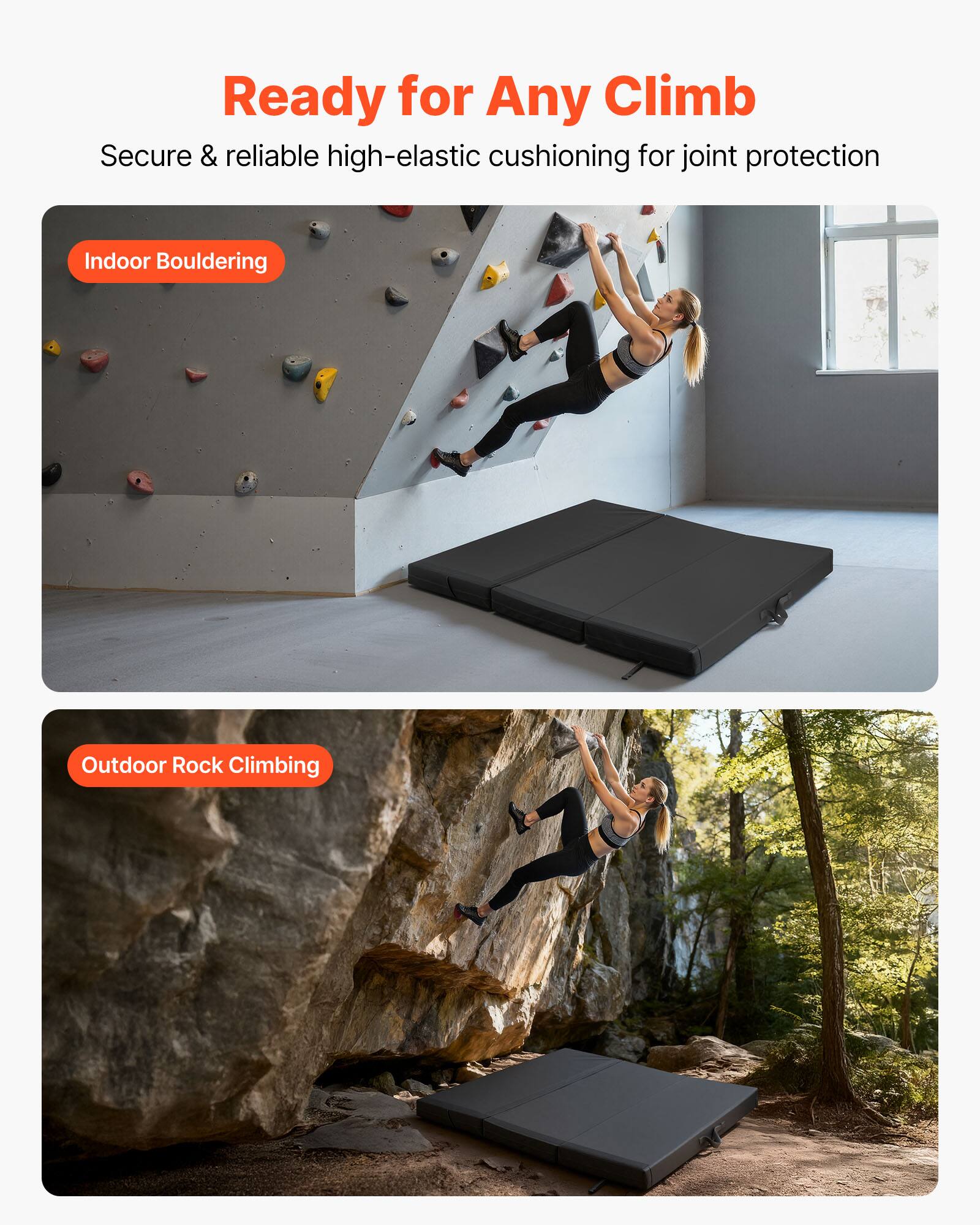 Ready for Any Climb  
Secure & reliable high-elastic cushioning for joint protection  

Indoor Bouldering  

Outdoor Rock Climbing