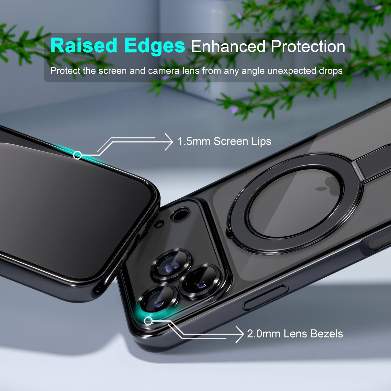Raised Edges Enhanced Protection  
Protect the screen and camera lens from any angle unexpected drops  

1.5mm Screen Lips  
2.0mm Lens Bezels