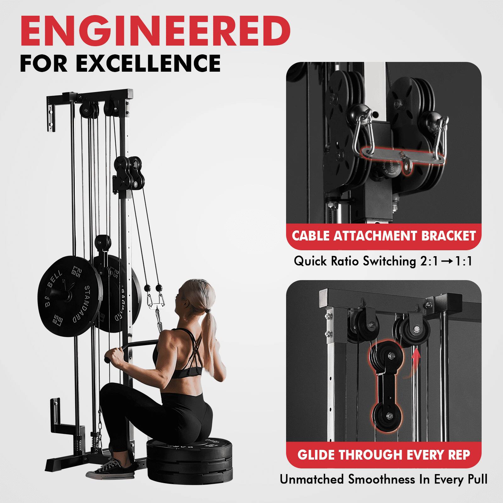ENGINEERED FOR EXCELLENCE

CABLE ATTACHMENT BRACKET
Quick Ratio Switching 2:1 → 1:1

GLIDE THROUGH EVERY REP
Unmatched Smoothness In Every Pull