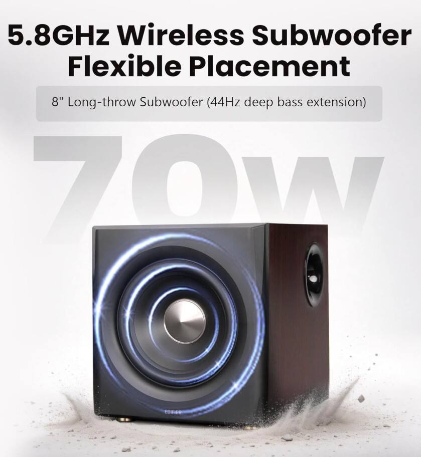 5.8GHz Wireless Subwoofer Flexible Placement  
8" Long-throw Subwoofer (44Hz deep bass extension)  
70W  
EDIFIER