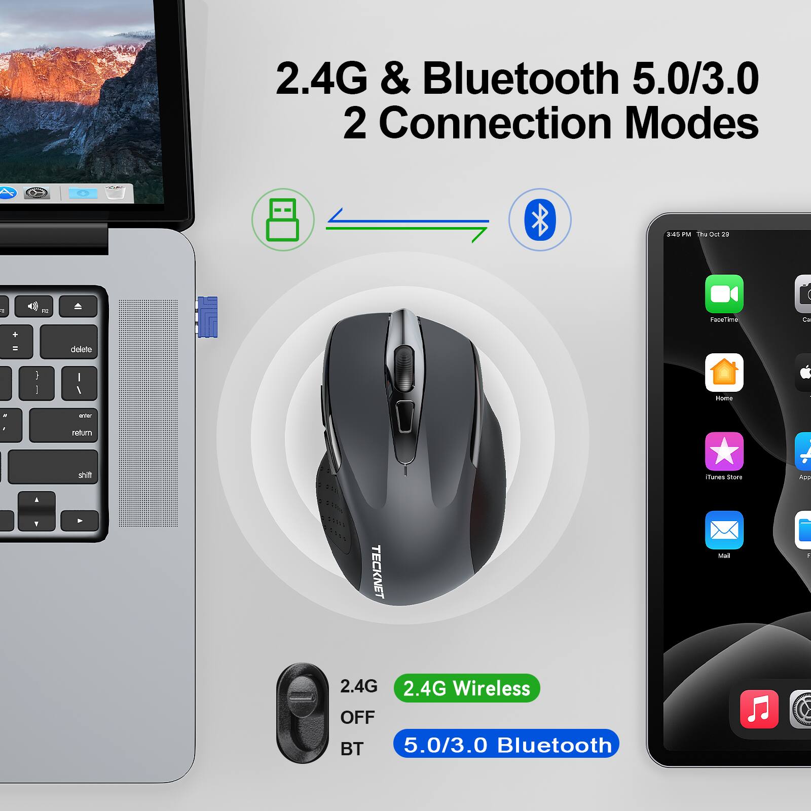 2.4G & Bluetooth 5.0/3.0 2 Connection Modes

2.4G Wireless
5.0/3.0 Bluetooth