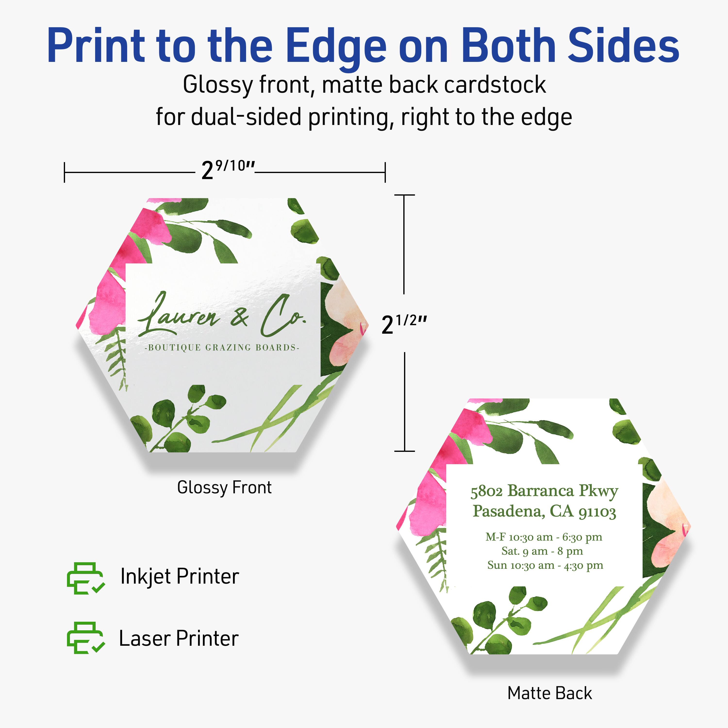 Print to the Edge on Both Sides  
Glossy front, matte back cardstock for dual-sided printing, right to the edge  

2 9/10" x 2 1/2"  

Lauren & Co.  
BOUTIQUE GRAZING BOARDS  

5802 Barranca Pkwy  
Pasadena, CA 91103  

M-F 10:30 am - 6:30 pm  
Sat. 9 am - 8 pm  
Sun 10:30 am - 4:30 pm  

Inkjet Printer  
Laser Printer