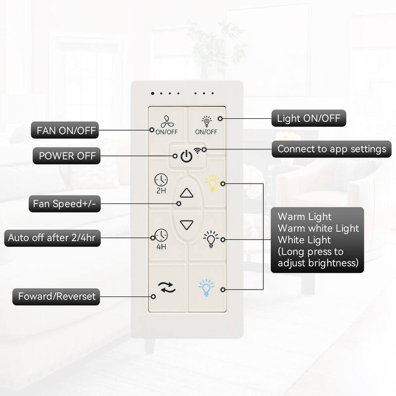 - FAN ON/OFF
- POWER OFF
- Light ON/OFF
- Connect to app settings
- Fan Speed +/- 
- Auto off after 2/4hr
- Forward/Reverse
- Warm Light
- Warm white Light
- White Light (Long press to adjust brightness)