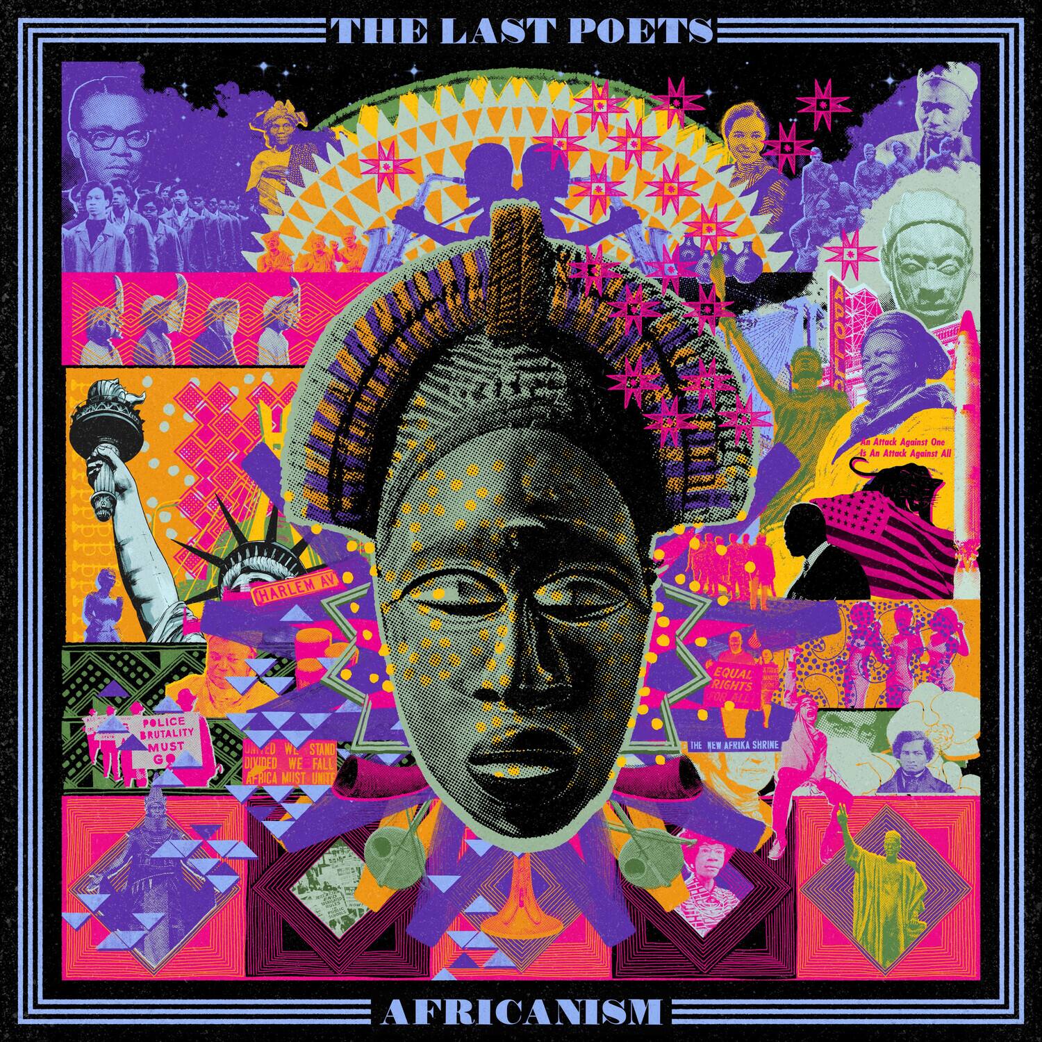 THE LAST POETS

DEK AGAINST OE L AMTACK AGAINST M VA CHARLEM EQUAL RIGHTS POLICE BRUTALITY MUST GO

WE STAND TODES WE FALL AFRICA MUST UNIFY

AFRICANISM