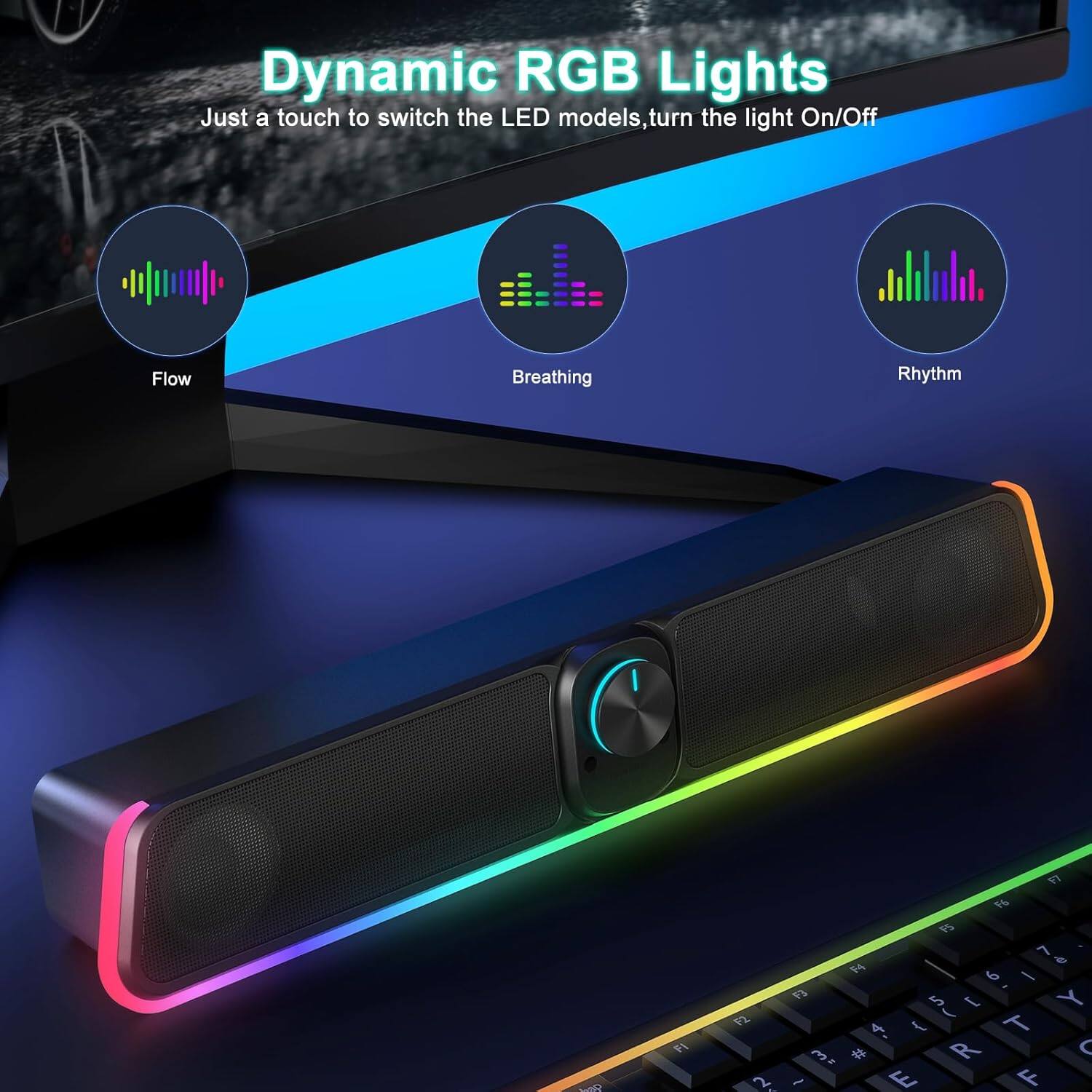 Dynamic RGB Lights  
Just a touch to switch the LED models, turn the light On/Off  

Flow  
Breathing  
Rhythm