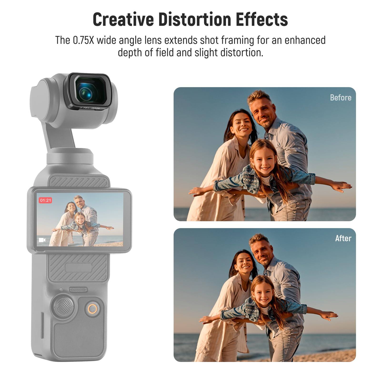 Creative Distortion Effects

The 0.75X wide angle lens extends shot framing for an enhanced depth of field and slight distortion.

Before 01:21 After