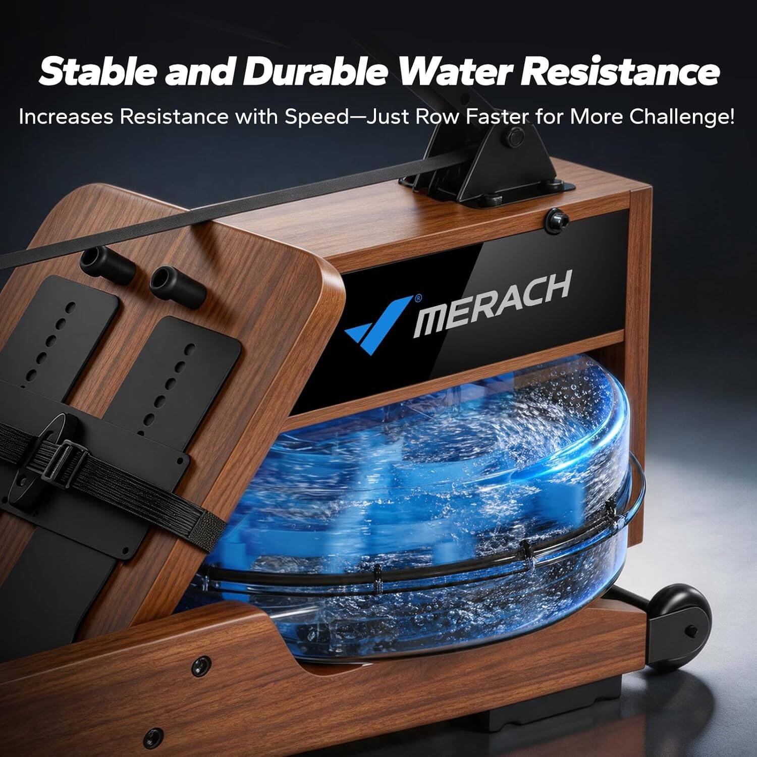 Stable and Durable Water Resistance  
Increases Resistance with Speed—Just Row Faster for More Challenge!  
MERACH