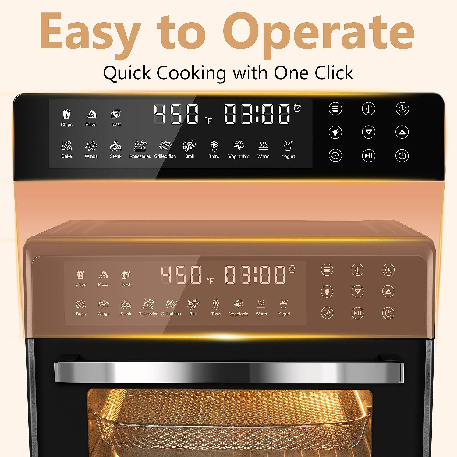 Easy to Operate  
Quick Cooking with One Click  

- Chips  
- Pizza  
- Toast  
- Bake  
- Wings  
- Steak  
- Rotisserie  
- Grilled fish  
- Broil  
- Thaw  
- Vegetable  
- Warm  
- Yogurt  

450 °F  
03:00
