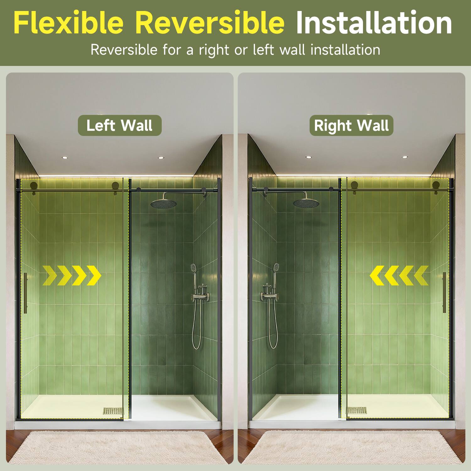 Flexible Reversible Installation  
Reversible for a right or left wall installation  

Left Wall  
Right Wall