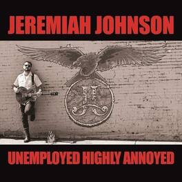 Jeremiah Johnson - Unemployed Highly Annoyed - VINYL LP
