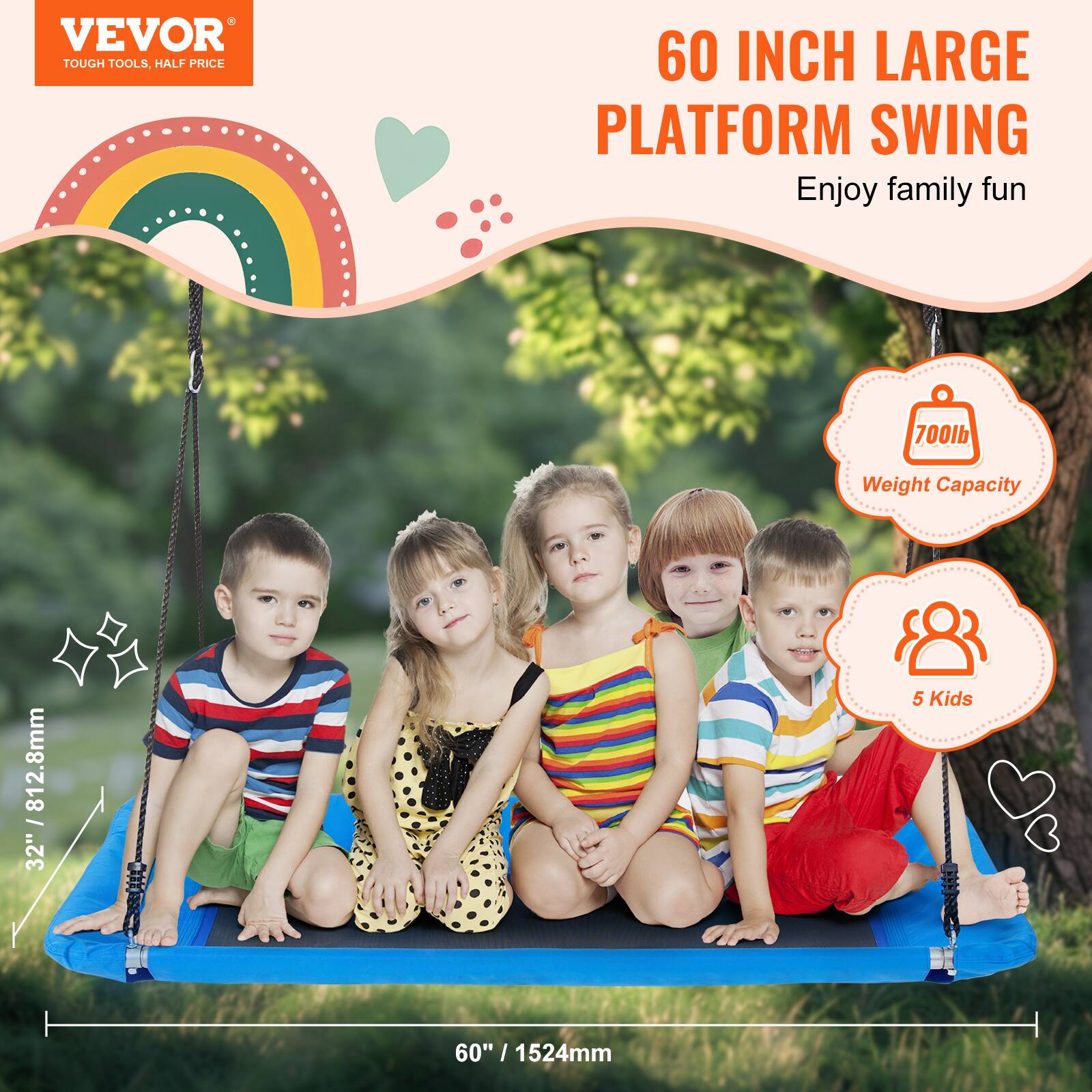 VEVOR TOUGH TOOLS, HALF PRICE

60 INCH LARGE PLATFORM SWING

Enjoy family fun

700lb Weight Capacity

812.8mm | 32" 

5 Kids

60" | 1524mm