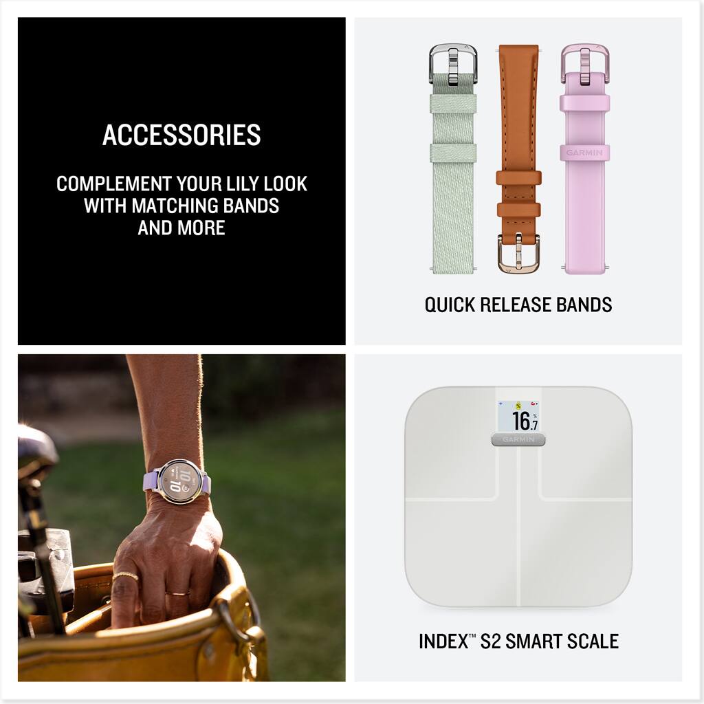 ACCESSORIES  
COMPLEMENT YOUR LILY LOOK WITH MATCHING BANDS AND MORE  

QUICK RELEASE BANDS  

INDEX™ S2 SMART SCALE