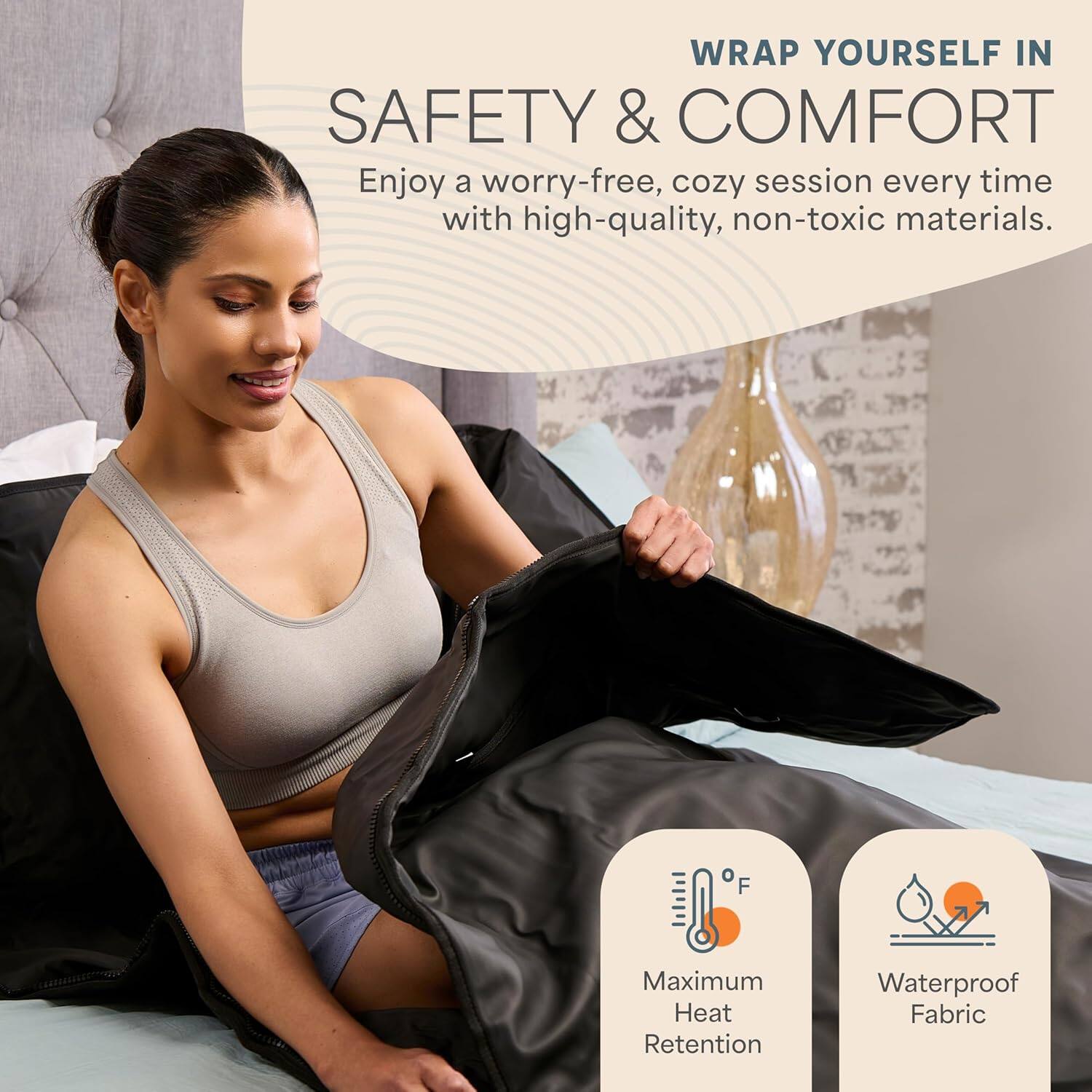 WRAP YOURSELF IN SAFETY & COMFORT  
Enjoy a worry-free, cozy session every time with high-quality, non-toxic materials.  

Maximum Heat Retention  
Waterproof Fabric