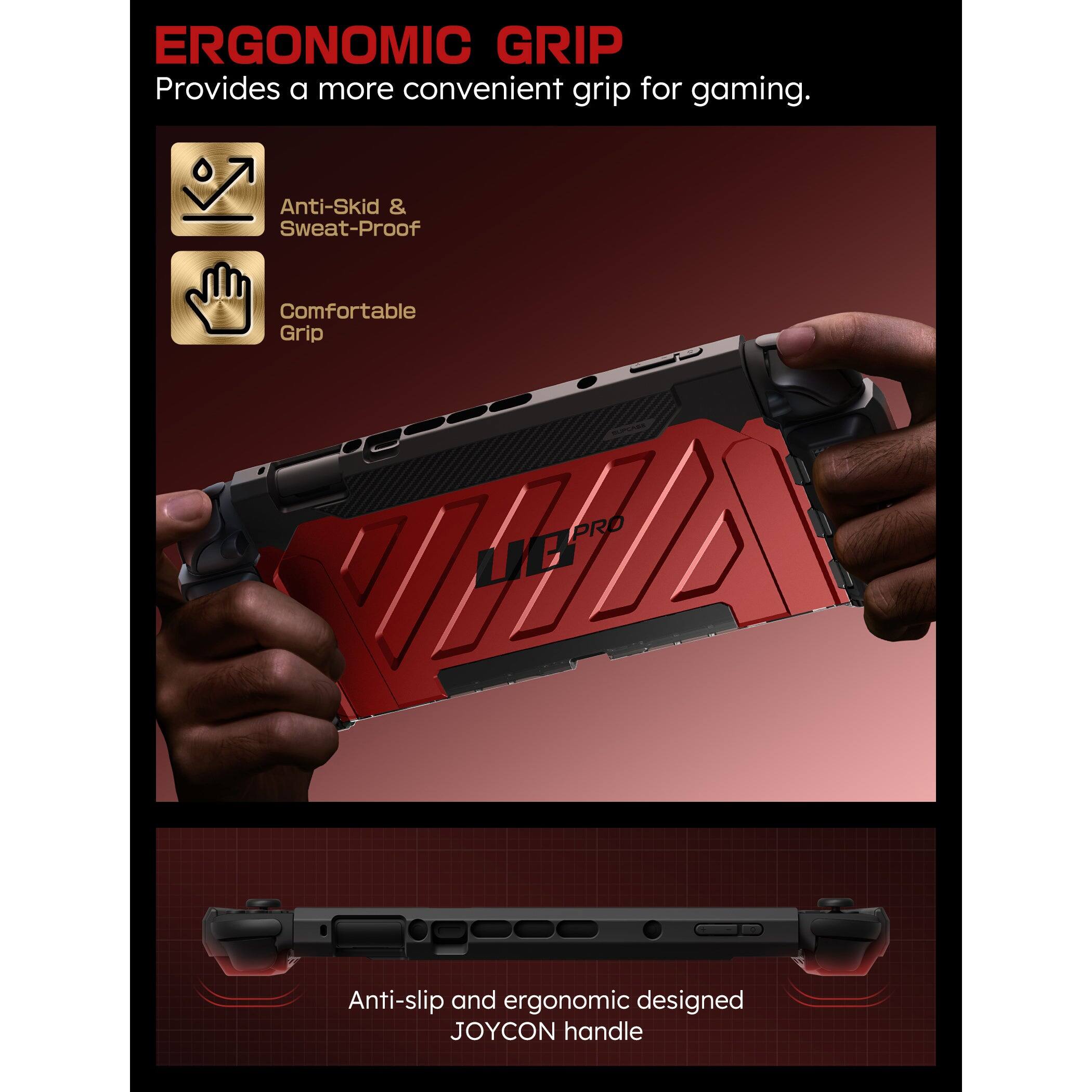 ERGONOMIC GRIP
Provides a more convenient grip for gaming.
Anti-Skid & Sweat-Proof
Comfortable Grip
PRO UBA UG
Anti-slip and ergonomic designed JOYCON handle
