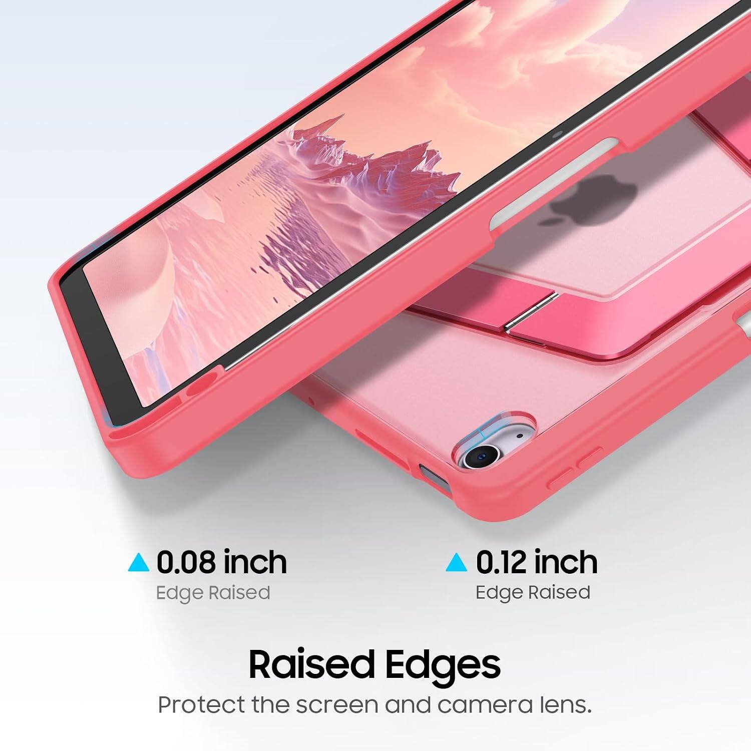 0.08 inch Edge Raised  
0.12 inch Edge Raised  
Raised Edges Protect the screen and camera lens.
