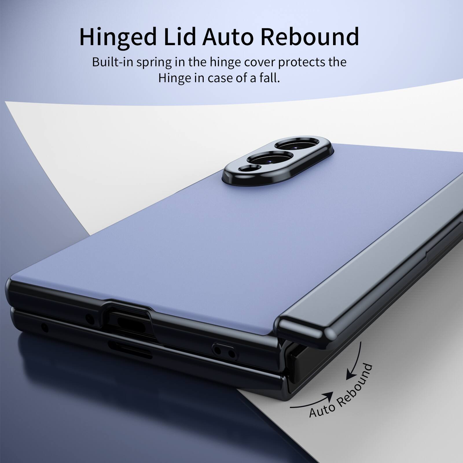 Hinged Lid Auto Rebound  
Built-in spring in the hinge cover protects the hinge in case of a fall.