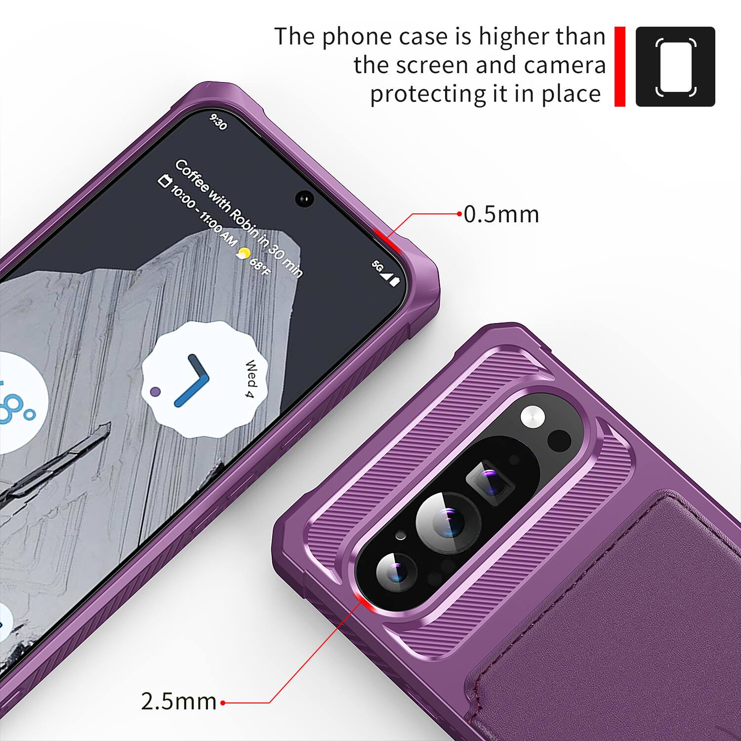 The phone case is higher than the screen and camera protecting it in place

9:30 10:00 Coffee with Robin in 30 min 5G

4 Wed
2.5mm

0.5mm