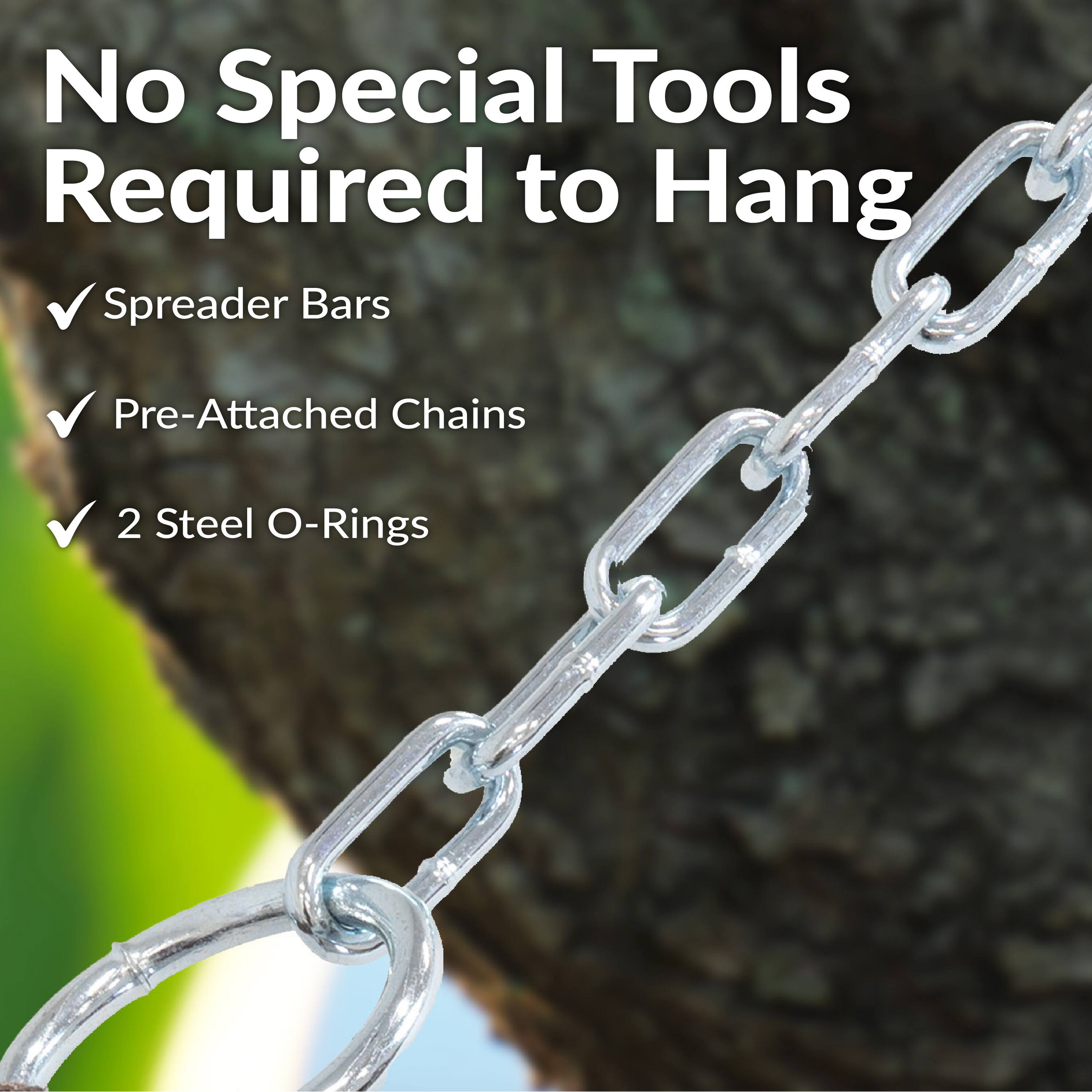 No Special Tools Required to Hang

- Spreader Bars
- Pre-Attached Chains
- 2 Steel O-Rings