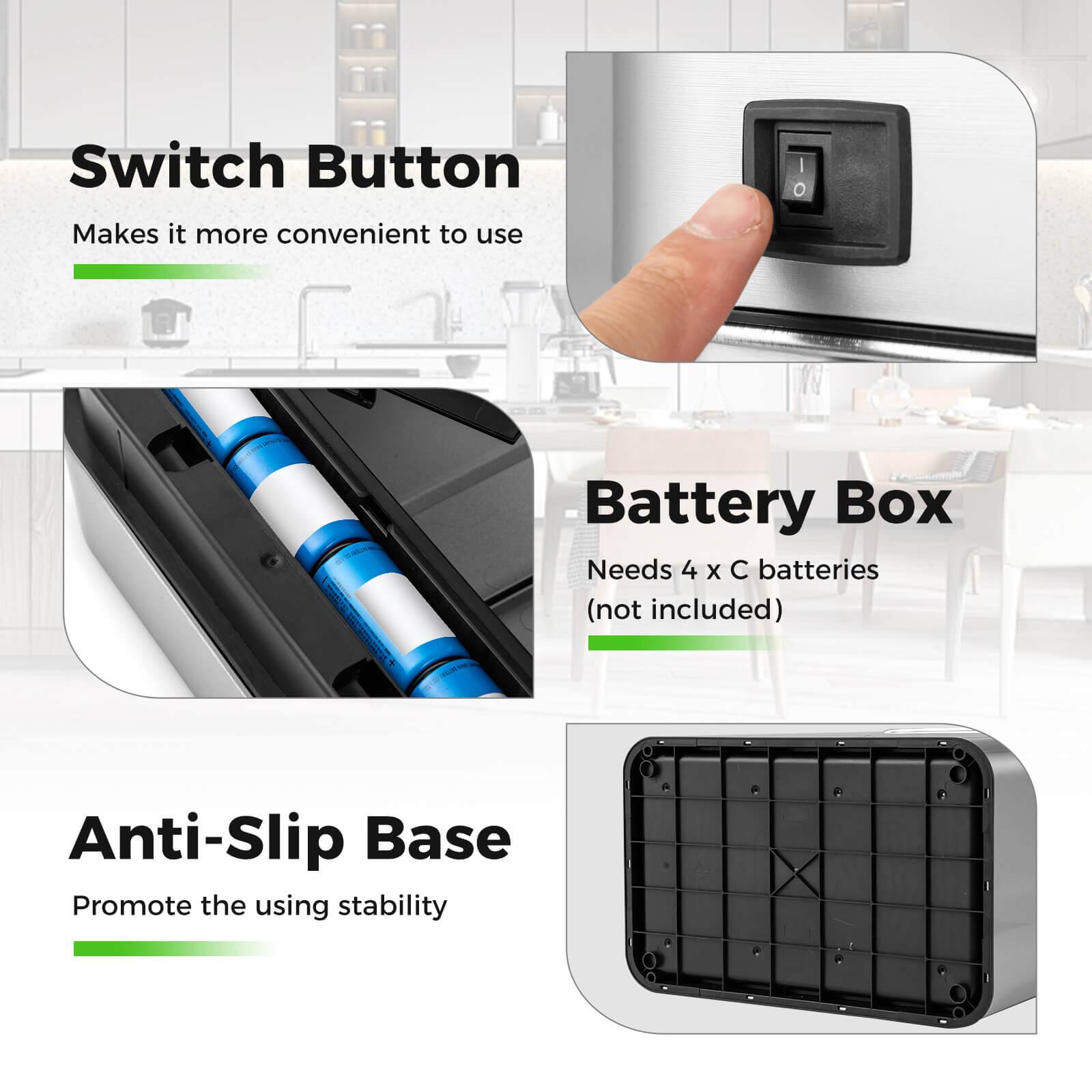 Switch Button  
Makes it more convenient to use  

Battery Box  
Needs 4 x C batteries (not included)  

Anti-Slip Base  
Promote the using stability