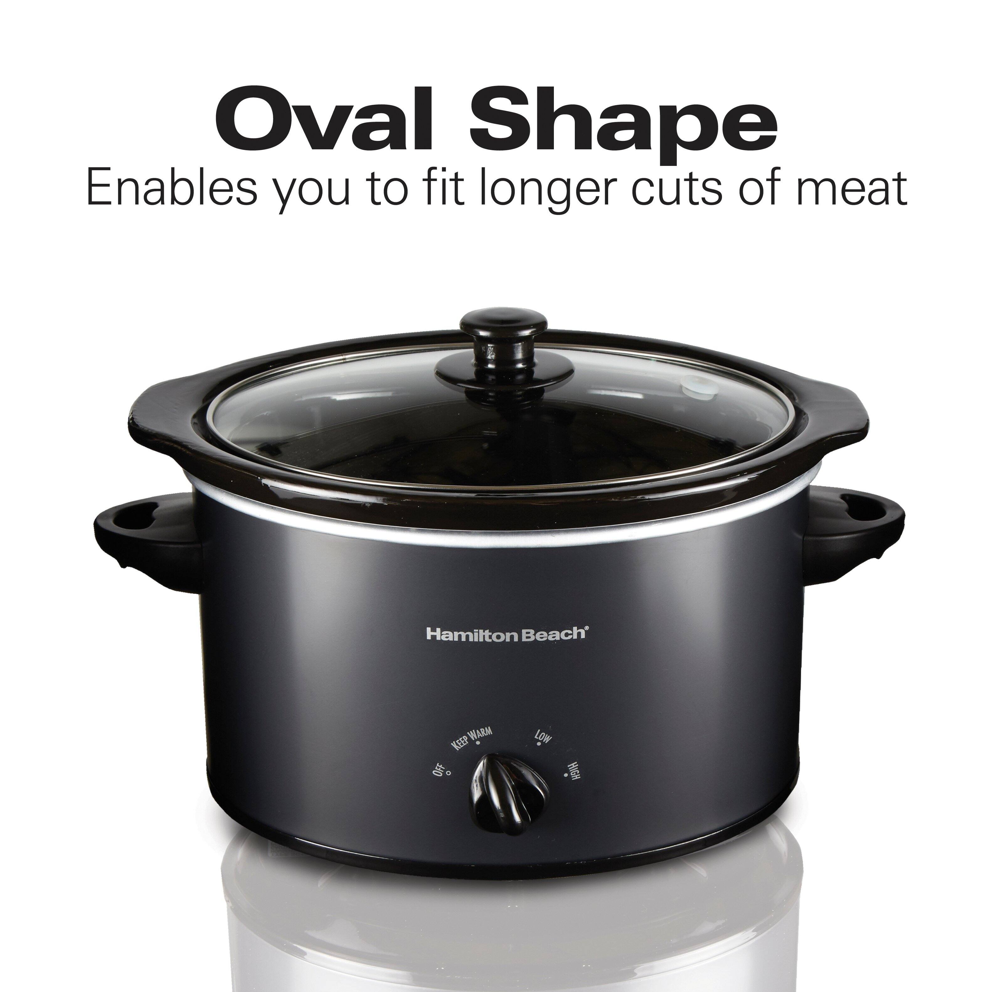 Oval Shape  
Enables you to fit longer cuts of meat  

Hamilton Beach'  
KEEP WARM OFF  
was  
HIGH
