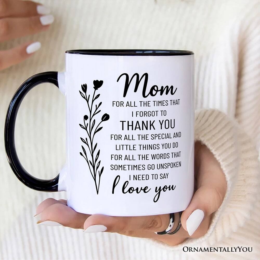 Mom  
FOR ALL THE TIMES THAT I FORGOT TO THANK YOU  
FOR ALL THE SPECIAL AND LITTLE THINGS YOU DO  
FOR ALL THE WORDS THAT SOMETIMES GO UNSPOKEN  
I NEED TO SAY  
I love you  

ORNAMENTALLY YOU